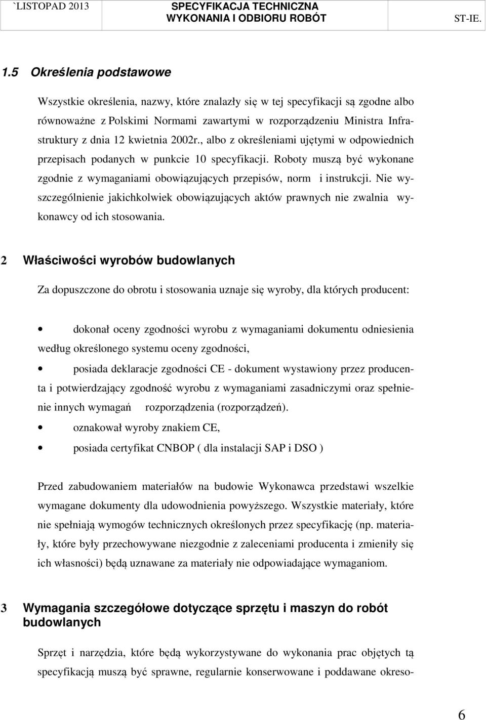Nie wyszczególnienie jakichkolwiek obowiązujących aktów prawnych nie zwalnia wykonawcy od ich stosowania.