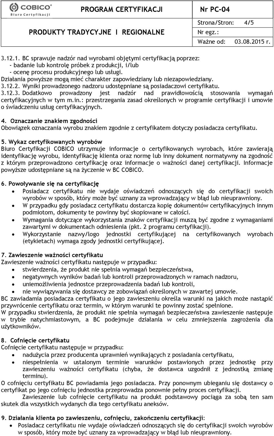 in.: przestrzegania zasad określonych w programie certyfikacji i umowie o świadczeniu usług certyfikacyjnych. 4.