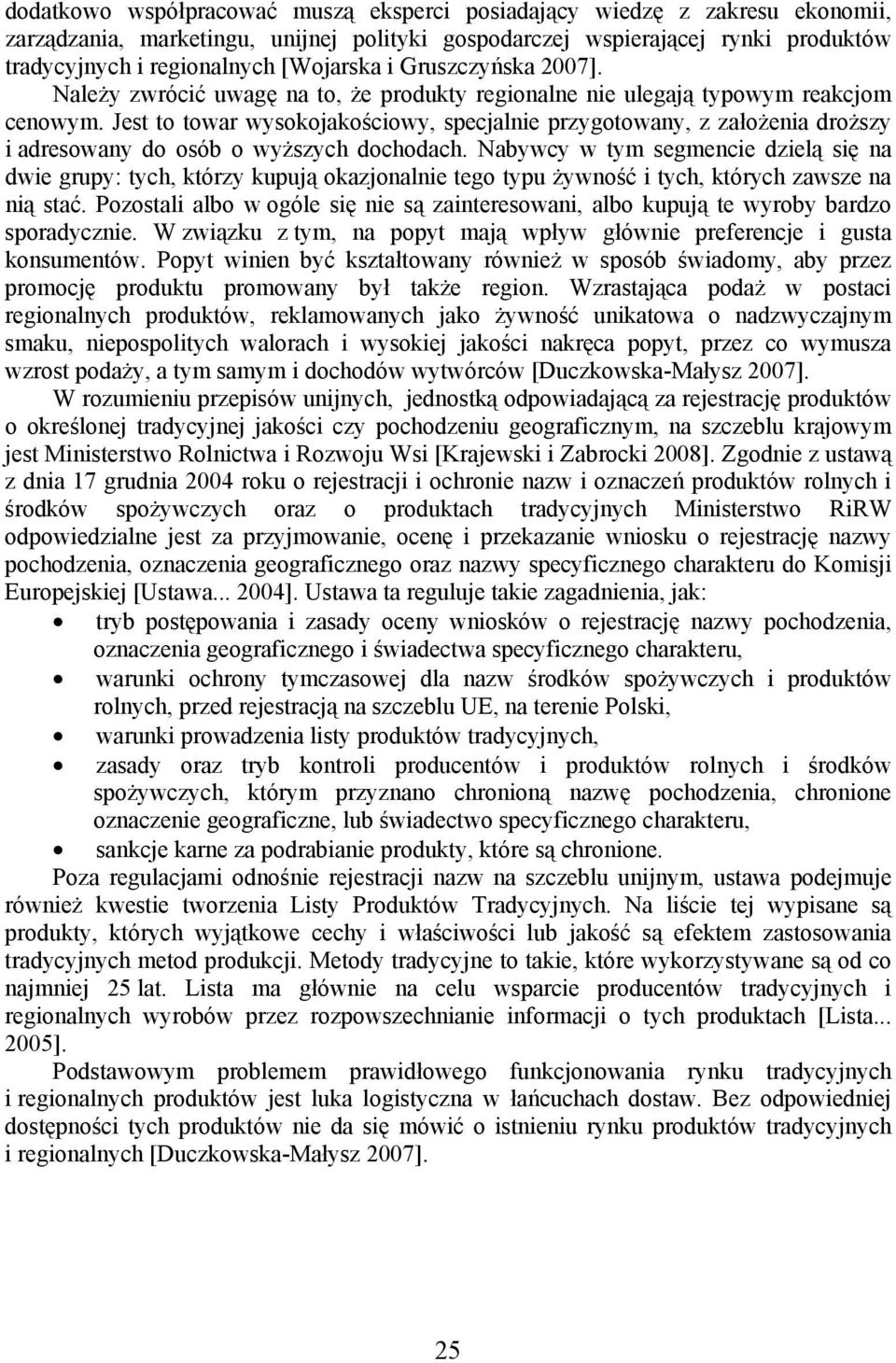 Jest to towar wysokojakościowy, specjalnie przygotowany, z założenia droższy i adresowany do osób o wyższych dochodach.