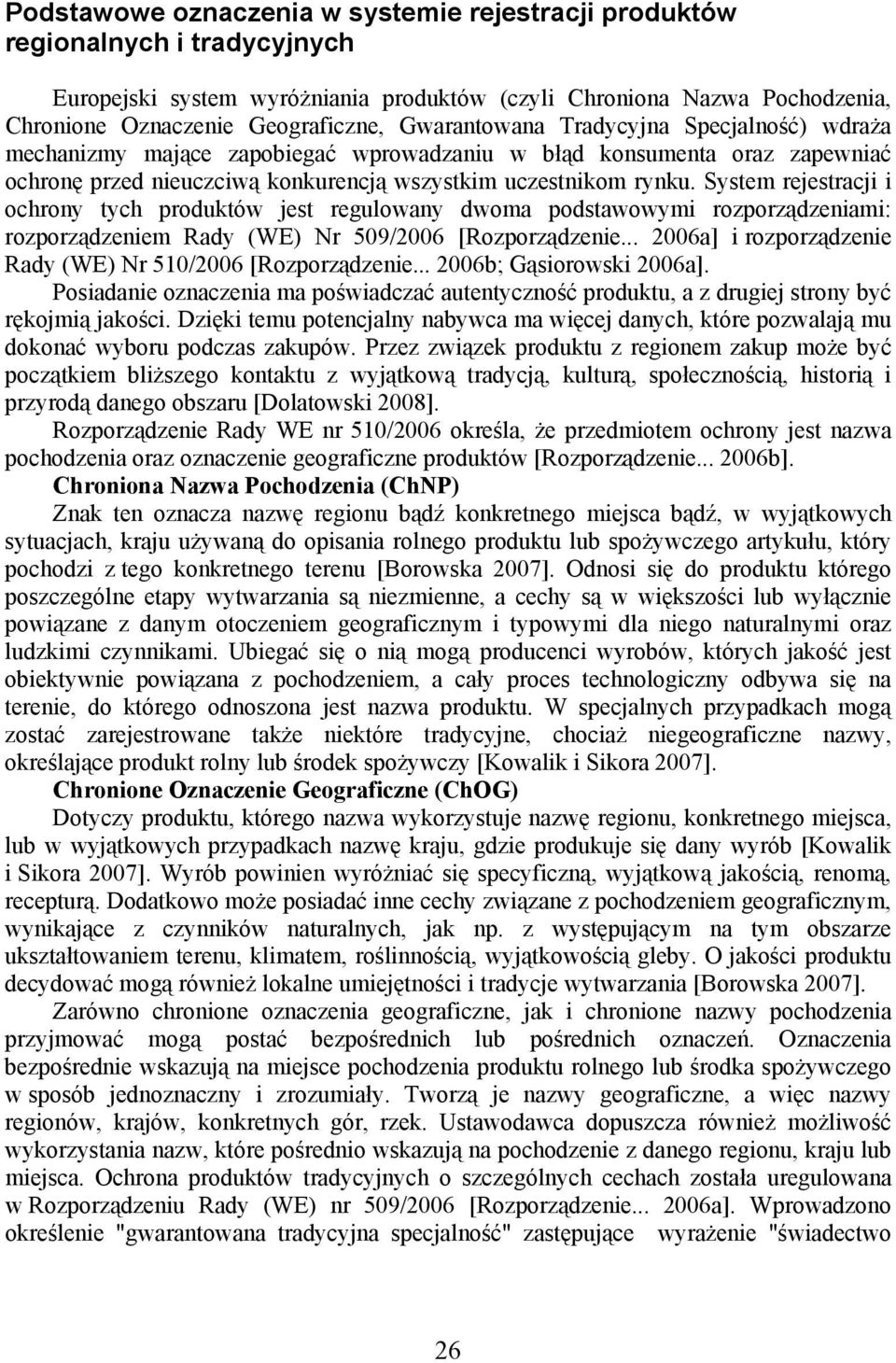System rejestracji i ochrony tych produktów jest regulowany dwoma podstawowymi rozporządzeniami: rozporządzeniem Rady (WE) Nr 509/2006 [Rozporządzenie.