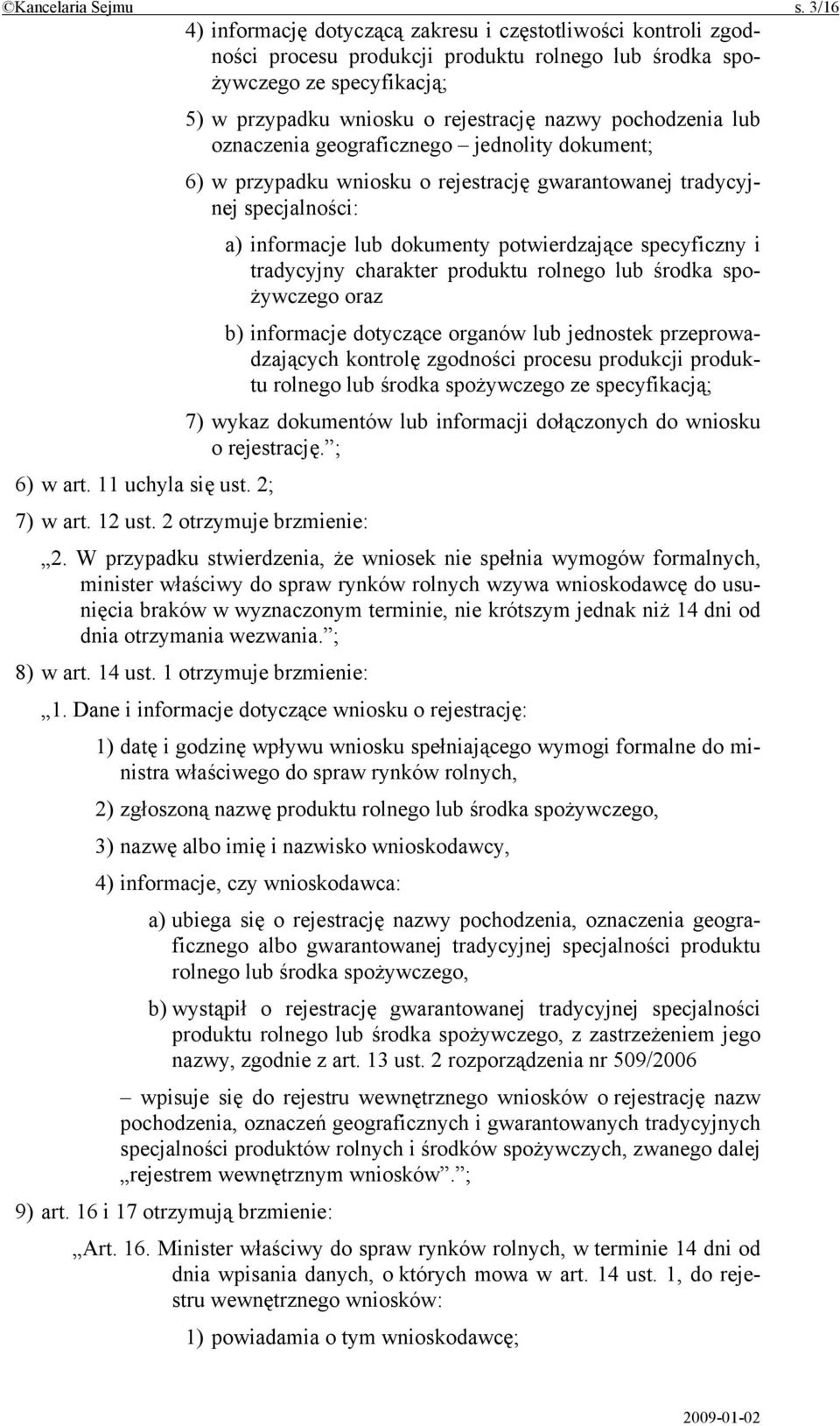 pochodzenia lub oznaczenia geograficznego jednolity dokument; 6) w przypadku wniosku o rejestrację gwarantowanej tradycyjnej specjalności: a) informacje lub dokumenty potwierdzające specyficzny i