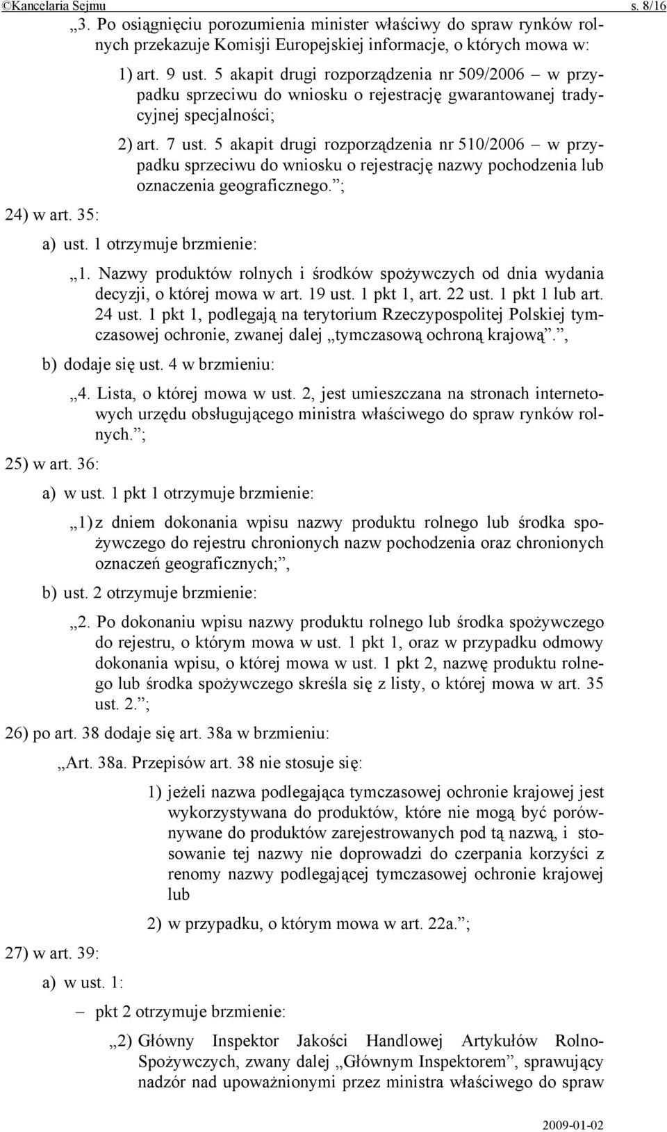 5 akapit drugi rozporządzenia nr 510/2006 w przypadku sprzeciwu do wniosku o rejestrację nazwy pochodzenia lub oznaczenia geograficznego. ; 24) w art. 35: a) ust. 1 otrzymuje brzmienie: 1.