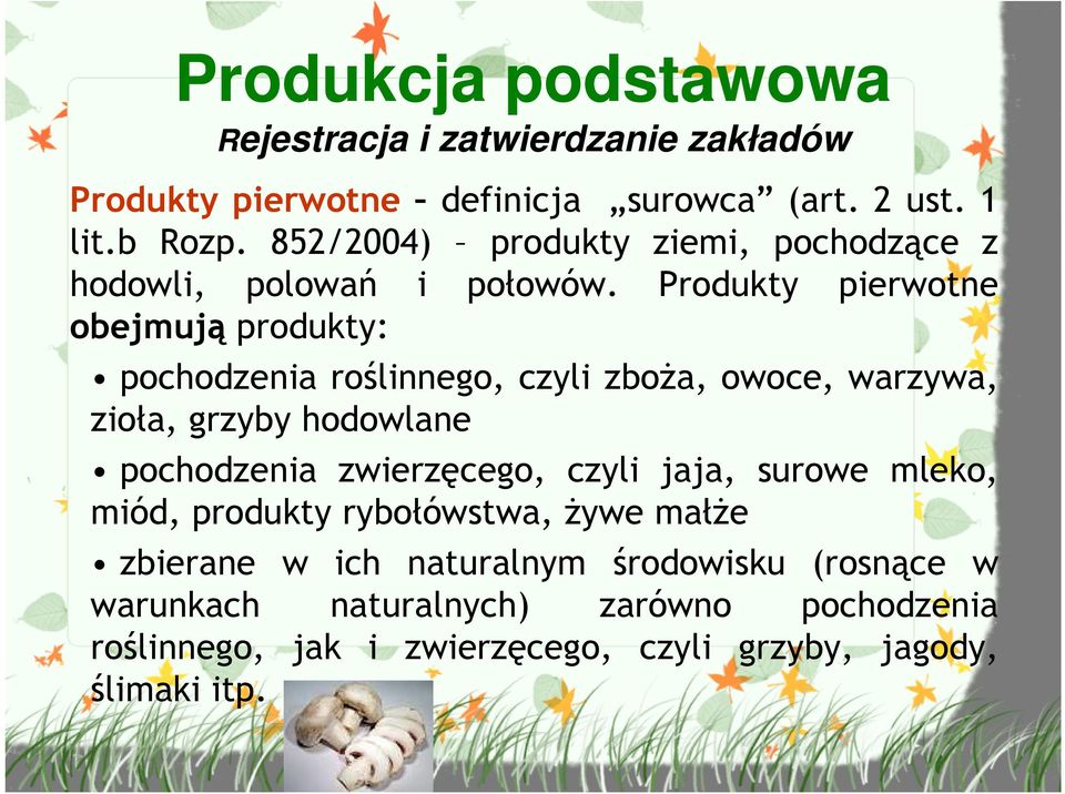 Produkty pierwotne obejmują produkty: pochodzenia roślinnego, czyli zboŝa, owoce, warzywa, zioła, grzyby hodowlane pochodzenia