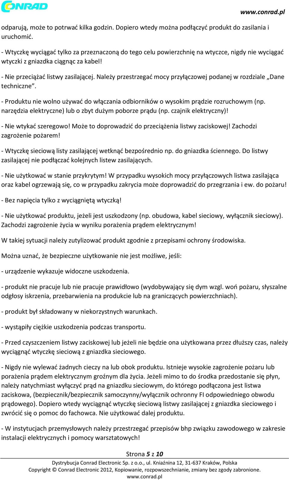 Należy przestrzegać mocy przyłączowej podanej w rozdziale Dane techniczne. - Produktu nie wolno używać do włączania odbiorników o wysokim prądzie rozruchowym (np.