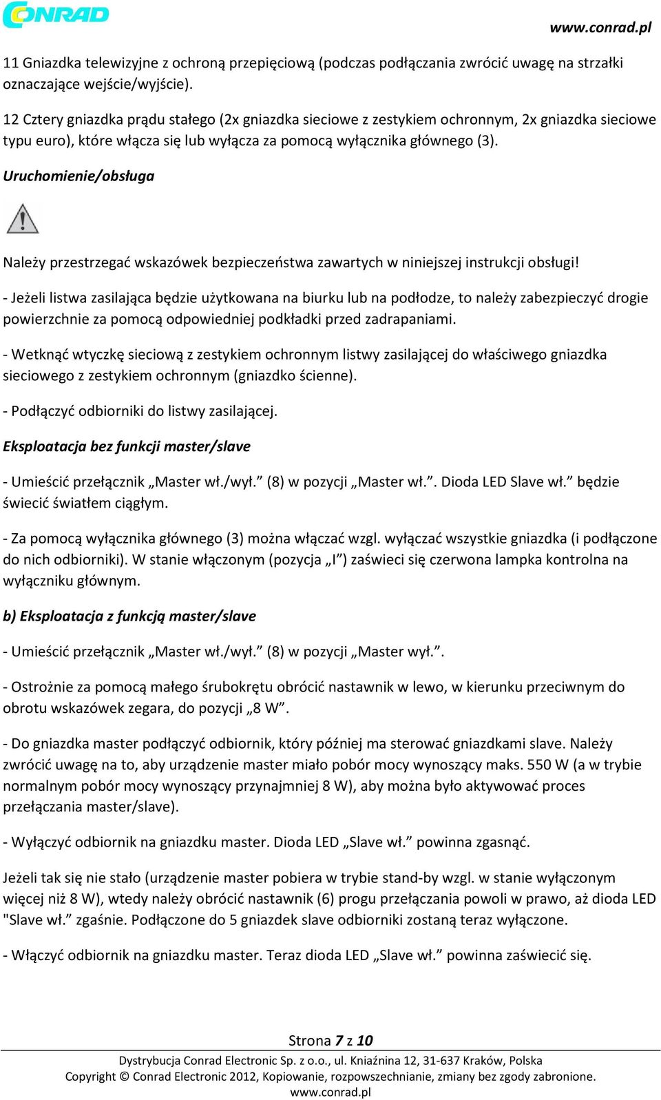 Uruchomienie/obsługa Należy przestrzegać wskazówek bezpieczeństwa zawartych w niniejszej instrukcji obsługi!