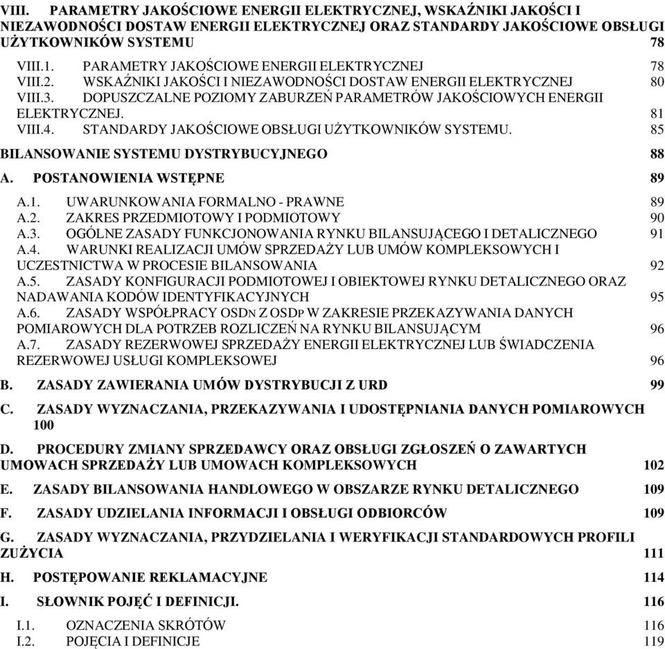 DOPUSZCZALNE POZIOMY ZABURZEŃ PARAMETRÓW JAKOŚCIOWYCH ENERGII ELEKTRYCZNEJ. 81 VIII.4. STANDARDY JAKOŚCIOWE OBSŁUGI UŻYTKOWNIKÓW SYSTEMU. 85 BILANSOWANIE SYSTEMU DYSTRYBUCYJNEGO 88 A.
