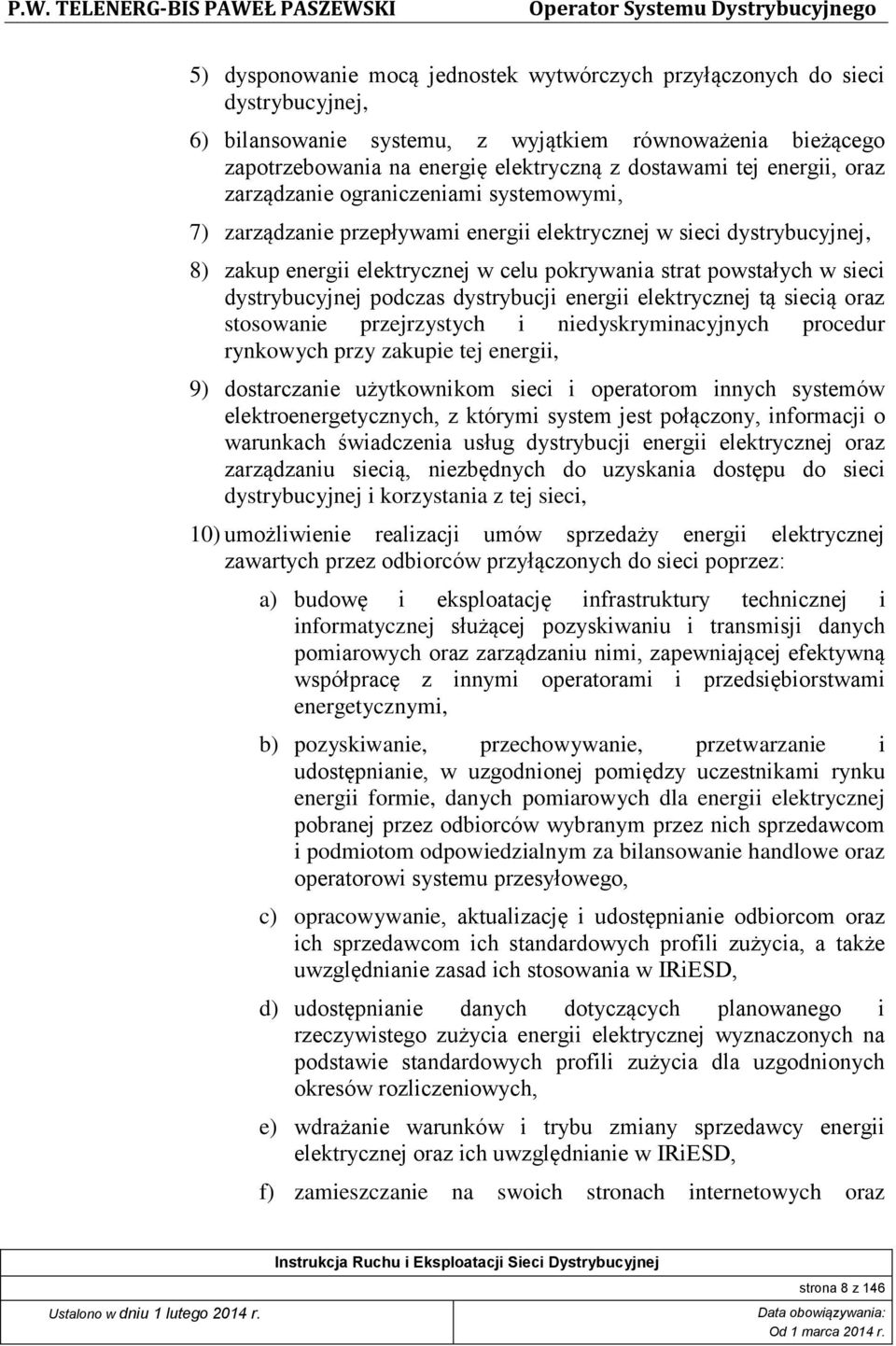 dystrybucyjnej podczas dystrybucji energii elektrycznej tą siecią oraz stosowanie przejrzystych i niedyskryminacyjnych procedur rynkowych przy zakupie tej energii, 9) dostarczanie użytkownikom sieci