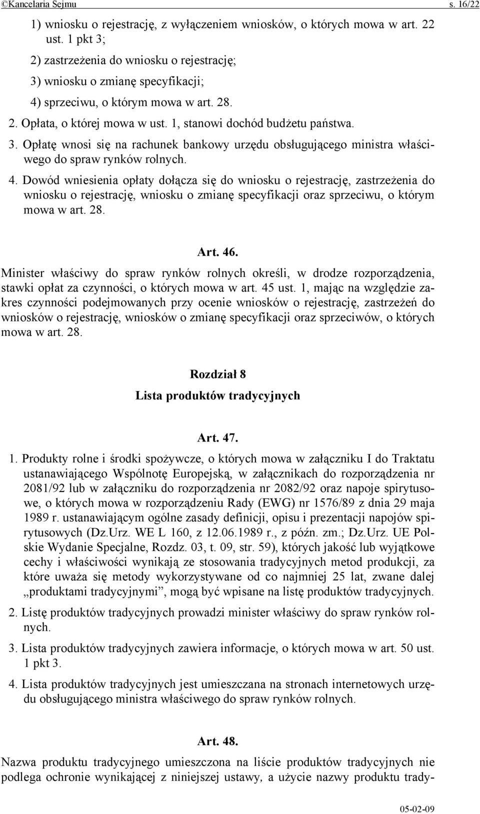 4. Dowód wniesienia opłaty dołącza się do wniosku o rejestrację, zastrzeżenia do wniosku o rejestrację, wniosku o zmianę specyfikacji oraz sprzeciwu, o którym mowa w art. 28. Art. 46.