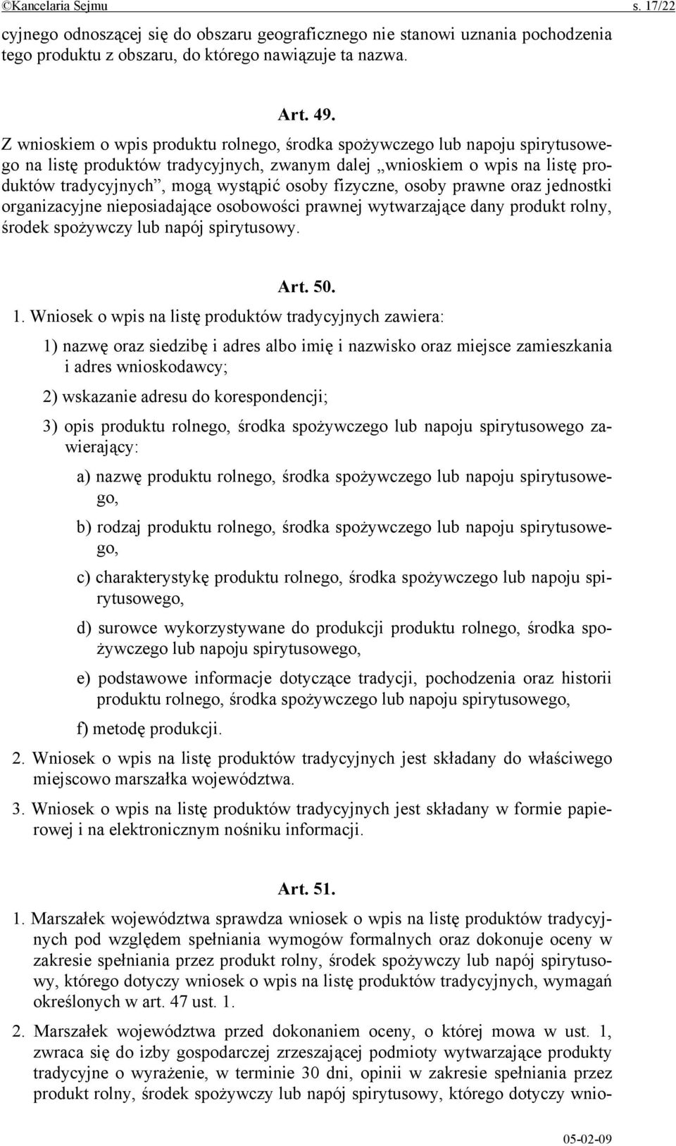 fizyczne, osoby prawne oraz jednostki organizacyjne nieposiadające osobowości prawnej wytwarzające dany produkt rolny, środek spożywczy lub napój spirytusowy. Art. 50. 1.