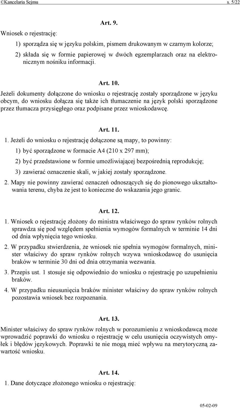 10. Jeżeli dokumenty dołączone do wniosku o rejestrację zostały sporządzone w języku obcym, do wniosku dołącza się także ich tłumaczenie na język polski sporządzone przez tłumacza przysięgłego oraz