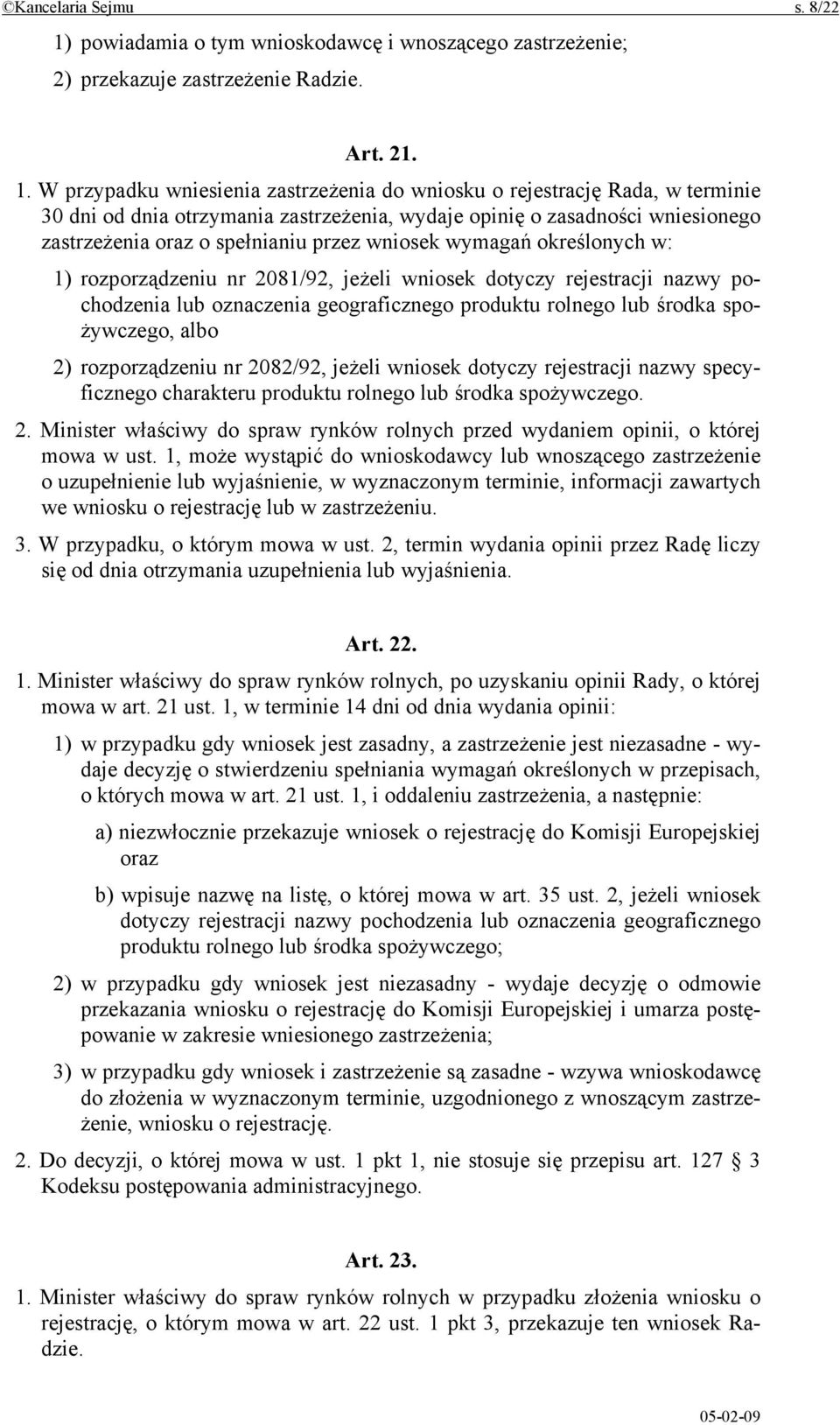 W przypadku wniesienia zastrzeżenia do wniosku o rejestrację Rada, w terminie 30 dni od dnia otrzymania zastrzeżenia, wydaje opinię o zasadności wniesionego zastrzeżenia oraz o spełnianiu przez