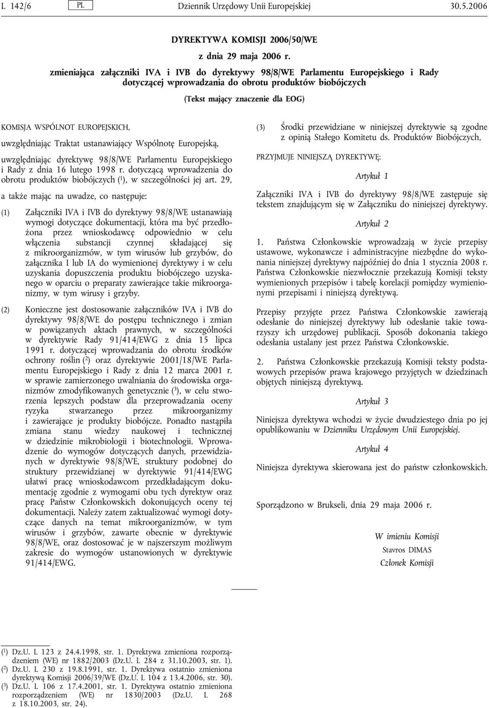 EUROPEJSKICH, uwzględniając Traktat ustanawiający Wspólnotę Europejską, uwzględniając dyrektywę 98/8/WE Parlamentu Europejskiego i Rady z dnia 16 lutego 1998 r.