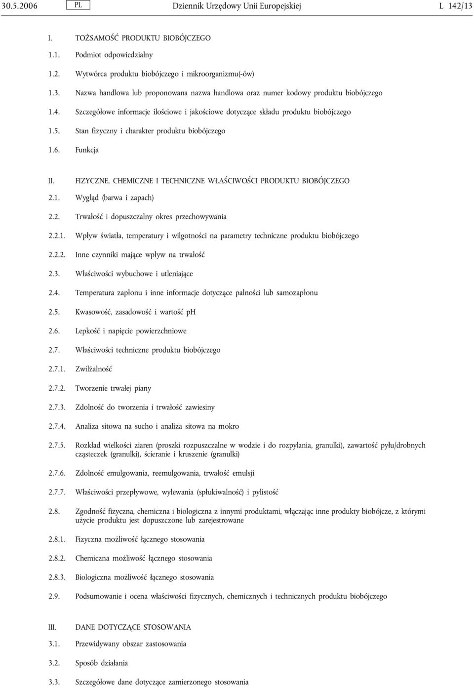 FIZYCZNE, CHEMICZNE I TECHNICZNE WŁAŚCIWOŚCI PRODUKTU BIOBÓJCZEGO 2.1. Wygląd (barwa i zapach) 2.2. Trwałość i dopuszczalny okres przechowywania 2.2.1. Wpływ światła, temperatury i wilgotności na parametry techniczne produktu biobójczego 2.