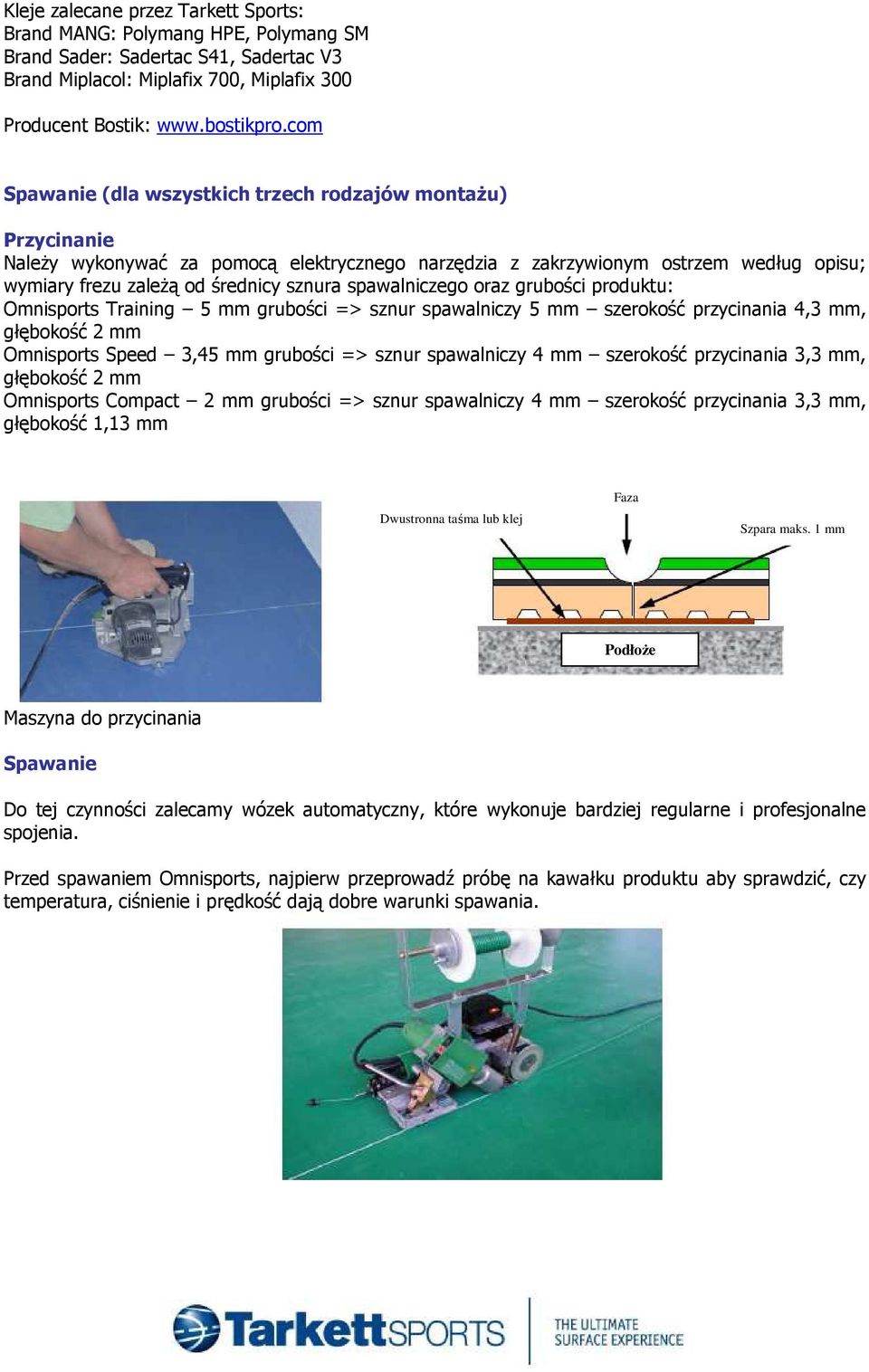 spawalniczego oraz grubości produktu: Omnisports Training 5 mm grubości => sznur spawalniczy 5 mm szerokość przycinania 4,3 mm, Omnisports Speed 3,45 mm grubości => sznur spawalniczy 4 mm szerokość