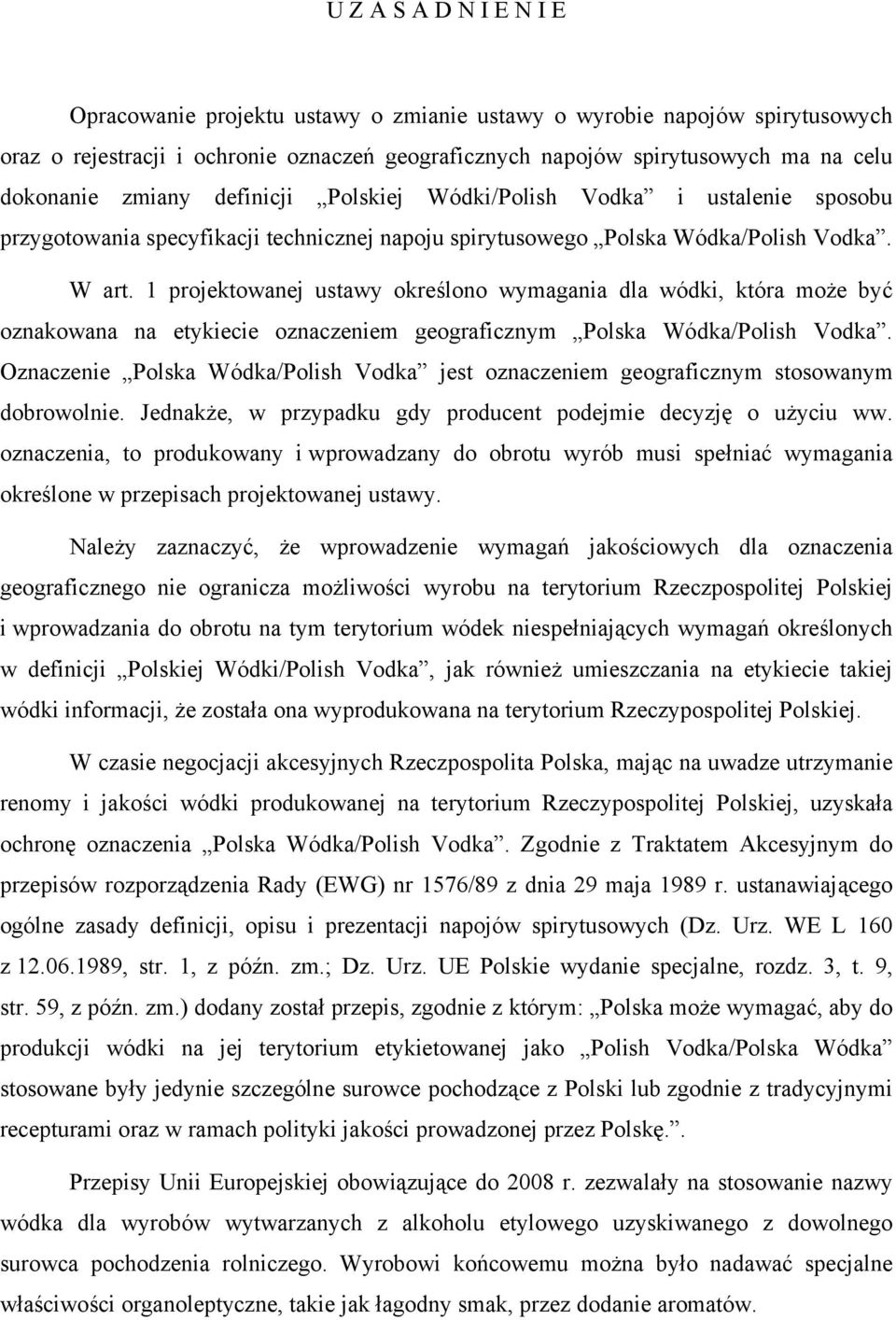 1 projektowanej ustawy określono wymagania dla wódki, która może być oznakowana na etykiecie oznaczeniem geograficznym Polska Wódka/Polish Vodka.