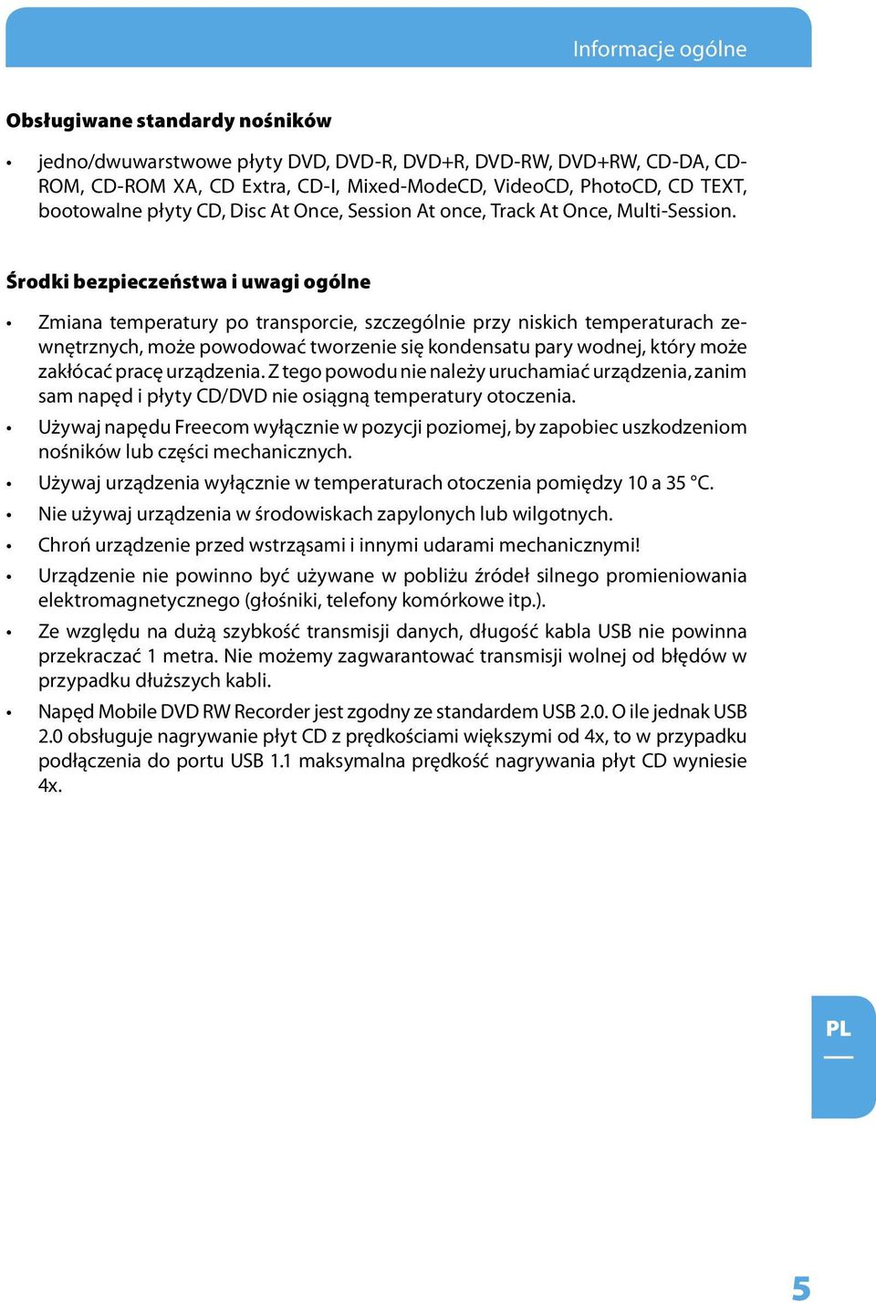 Środki bezpieczeństwa i uwagi ogólne Zmiana temperatury po transporcie, szczególnie przy niskich temperaturach zewnętrznych, może powodować tworzenie się kondensatu pary wodnej, który może zakłócać