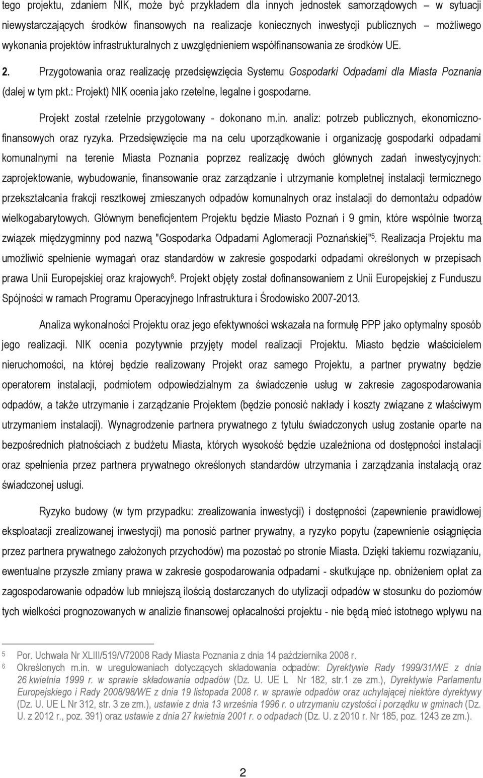 Przygotowania oraz realizację przedsięwzięcia Systemu Gospodarki Odpadami dla Miasta Poznania (dalej w tym pkt.: Projekt) NIK ocenia jako rzetelne, legalne i gospodarne.