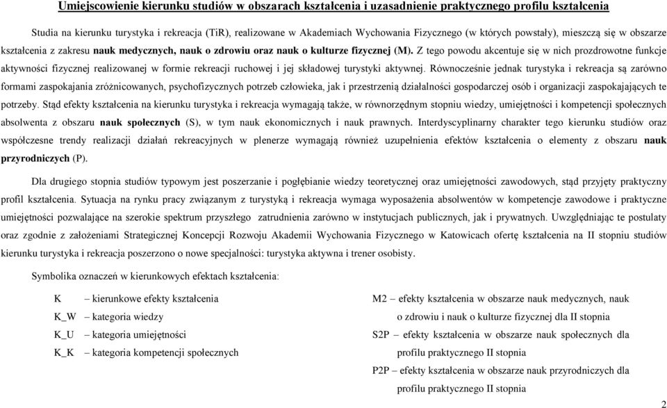 Z tego powodu akcentuje się w nich prozdrowotne funkcje aktywności fizycznej realizowanej w formie rekreacji ruchowej i jej składowej turystyki aktywnej.