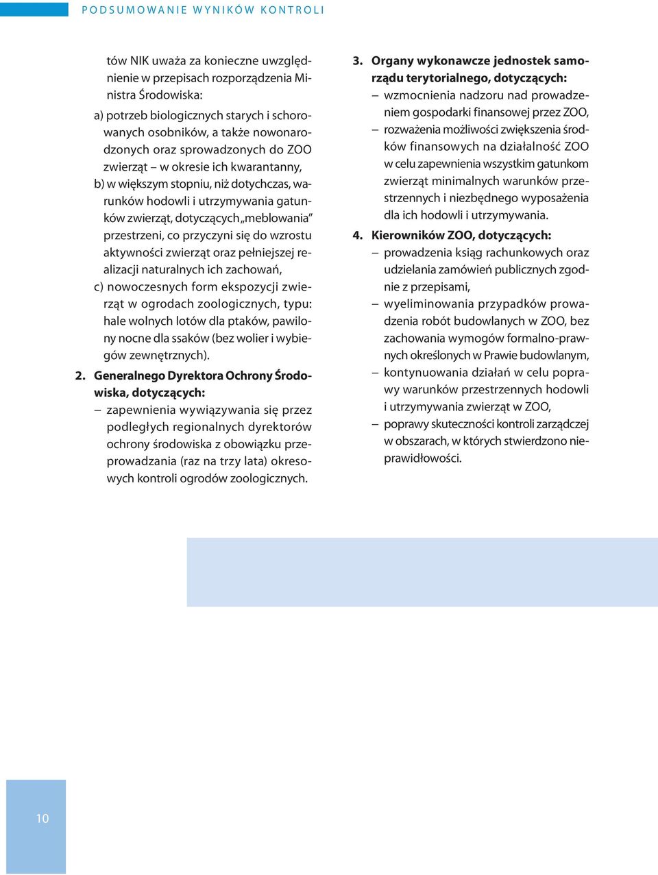 meblowania przestrzeni, co przyczyni się do wzrostu aktywności zwierząt oraz pełniejszej realizacji naturalnych ich zachowań, c) nowoczesnych form ekspozycji zwierząt w ogrodach zoologicznych, typu: