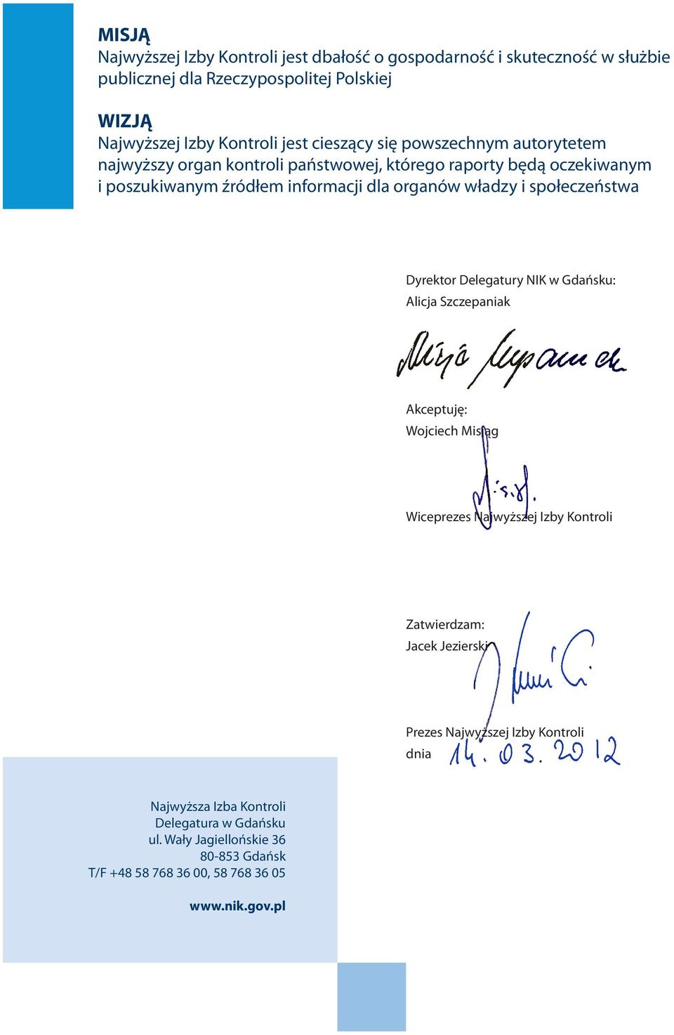 społeczeństwa Dyrektor Delegatury NIK w Gdańsku: Alicja Szczepaniak Akceptuję: Wojciech Misiąg Wiceprezes Najwyższej Izby Kontroli Zatwierdzam: Jacek Jezierski