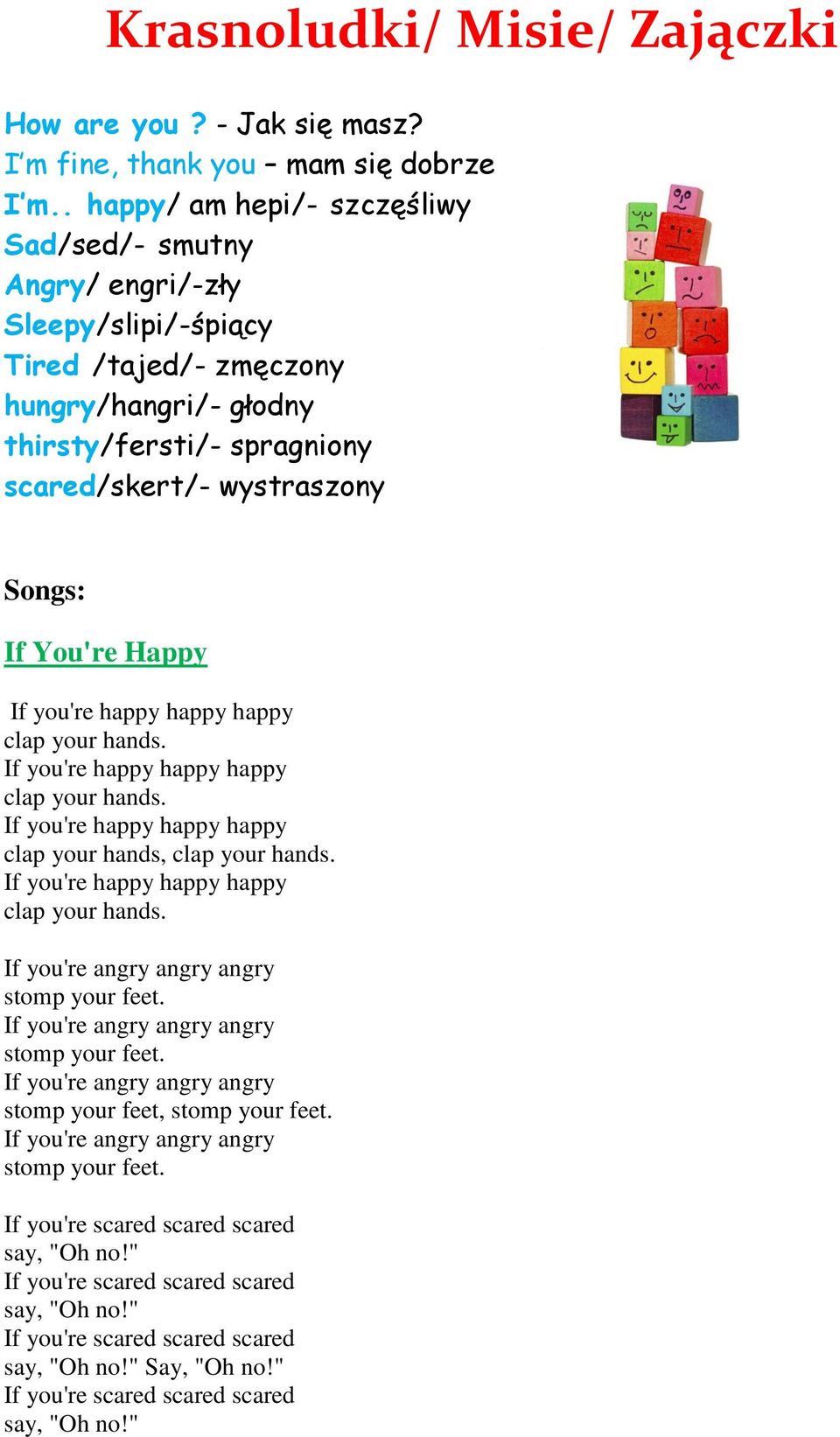 hungry/hangri/- głodny thirsty/fersti/- spragniony scared/skert/- wystraszony Songs: If You're Happy clap your hands,