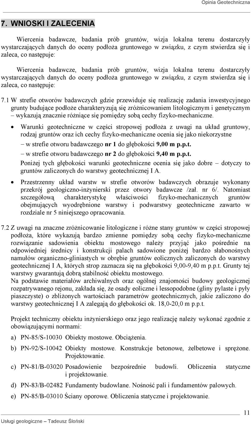 1 W strefie otworów badawczych gdzie przewiduje się realizację zadania inwestycyjnego grunty budujące podłoże charakteryzują się zróżnicowaniem litologicznym i genetycznym wykazują znacznie różniące