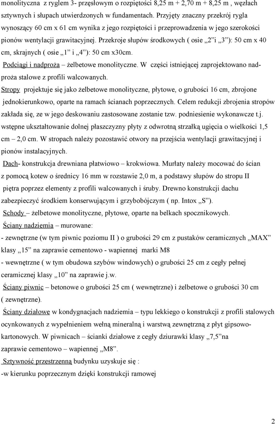 Przekroje słupów środkowych ( osie 2 i 3 ): 50 cm x 40 cm, skrajnych ( osie 1 i 4 ): 50 cm x30cm. Podciągi i nadproża żelbetowe monolityczne.