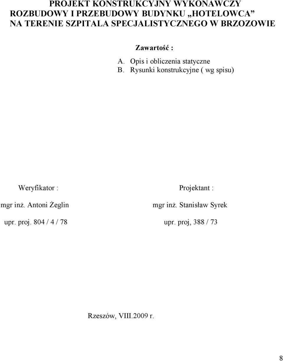 Rysunki konstrukcyjne ( wg spisu) Weryfikator : Projektant : mgr inż.