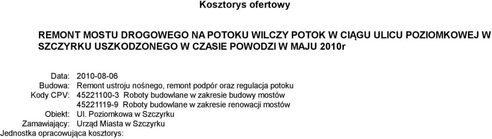 w zakresie budowy mostów 45221119-9 Roboty budowlane w zakresie renowacji mostów Obiekt: