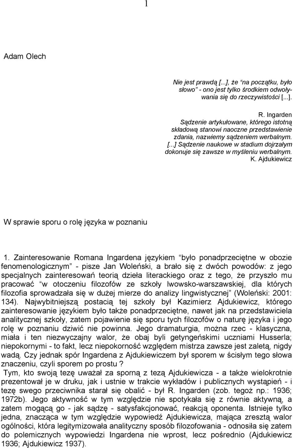 ..] Sądzenie naukowe w stadium dojrzałym dokonuje się zawsze w myśleniu werbalnym. K. Ajdukiewicz W sprawie sporu o rolę języka w poznaniu 1.