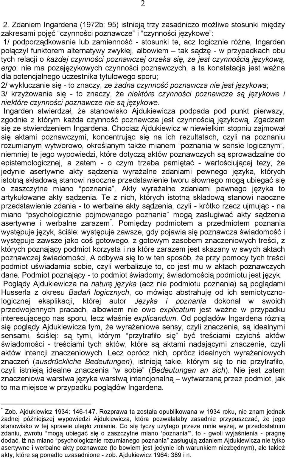 ma pozajęzykowych czynności poznawczych, a ta konstatacja jest ważna dla potencjalnego uczestnika tytułowego sporu; 2/ wykluczanie się - to znaczy, że żadna czynność poznawcza nie jest językowa; 3/