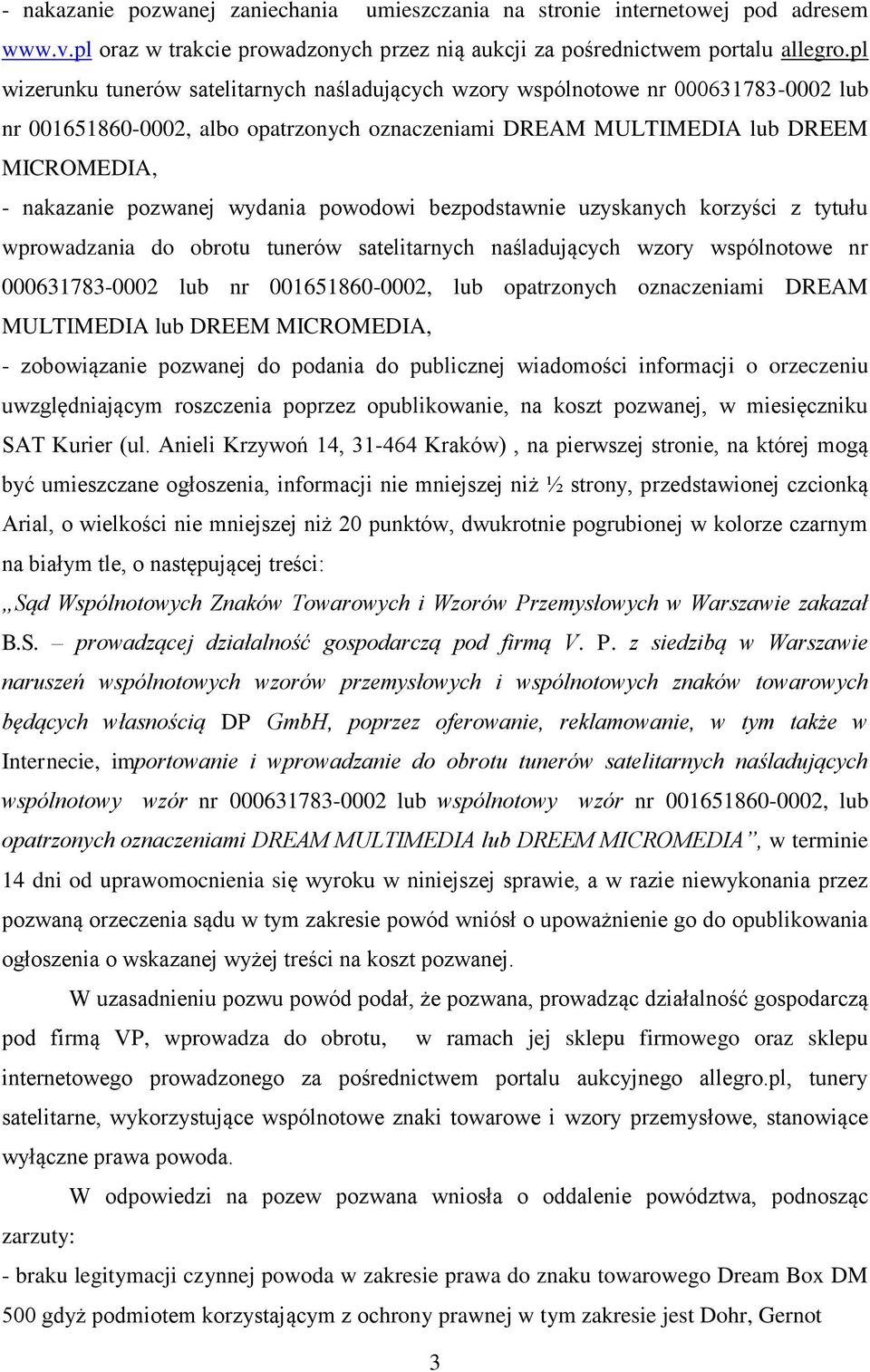 wydania powodowi bezpodstawnie uzyskanych korzyści z tytułu wprowadzania do obrotu tunerów satelitarnych naśladujących wzory wspólnotowe nr 000631783-0002 lub nr 001651860-0002, lub opatrzonych