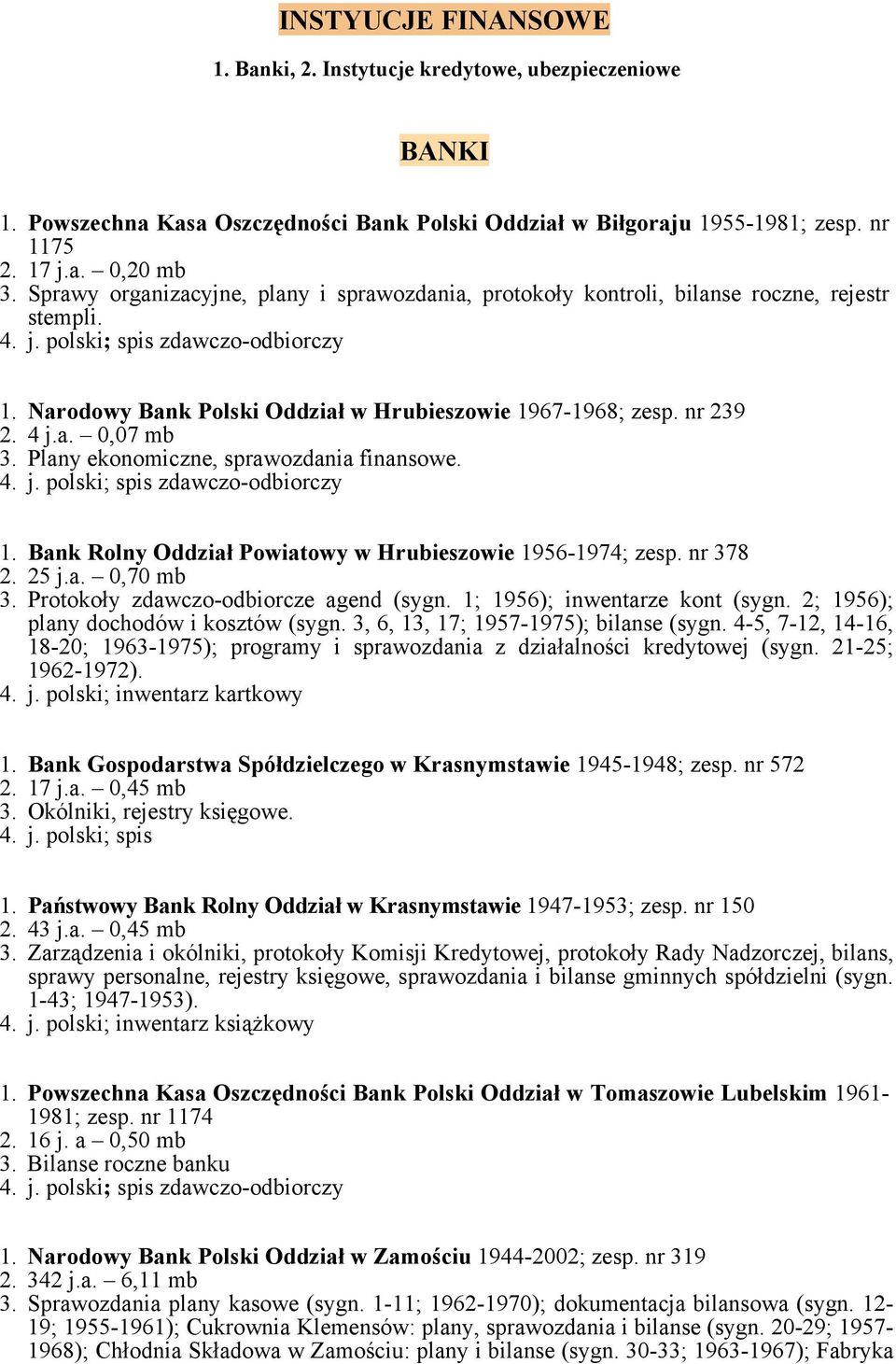 Plany ekonomiczne, sprawozdania finansowe. 1. Bank Rolny Oddział Powiatowy w Hrubieszowie 1956-1974; zesp. nr 378 2. 25 j.a. 0,70 mb 3. Protokoły zdawczo-odbiorcze agend (sygn.