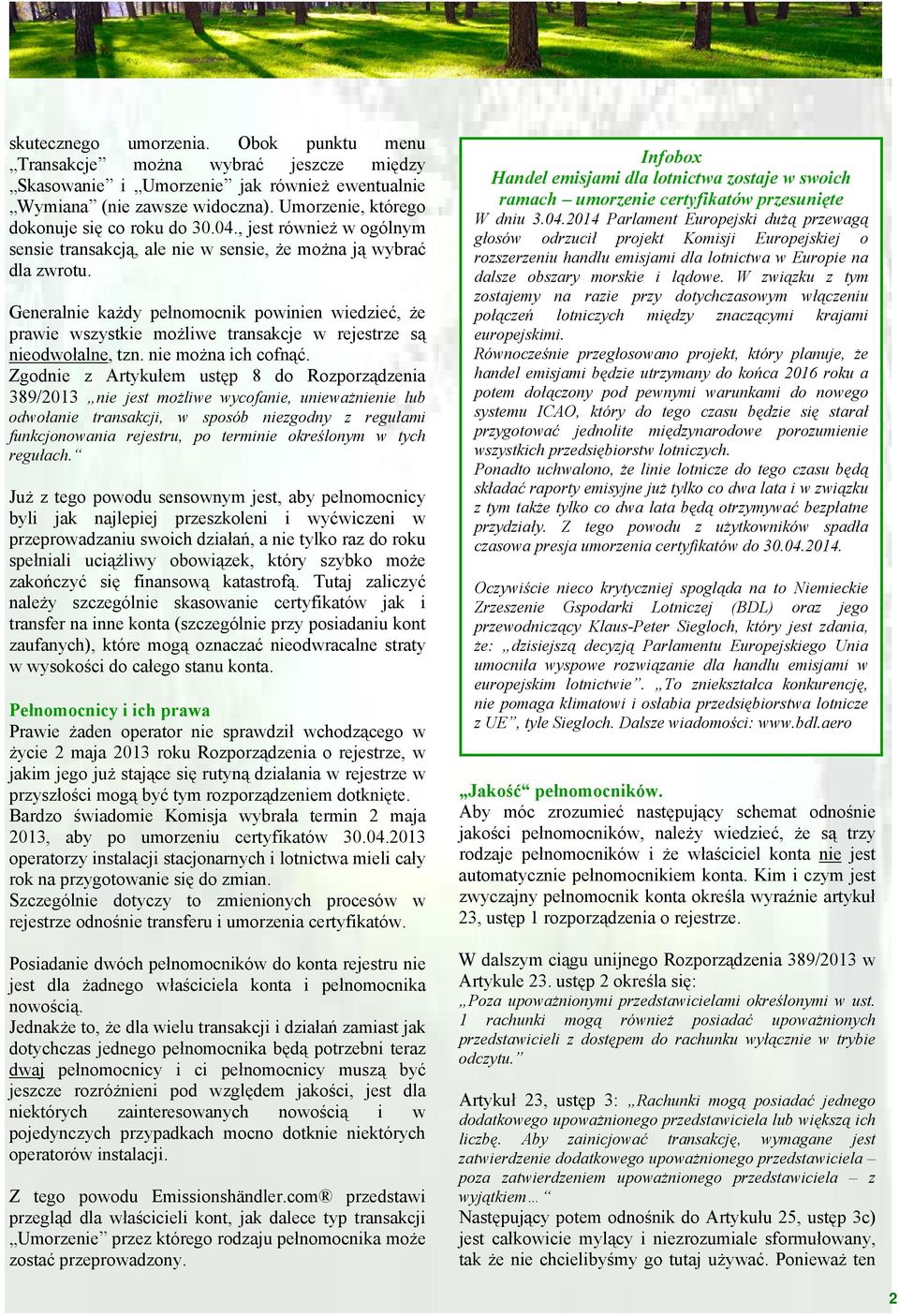 Generalnie każdy pełnomocnik powinien wiedzieć, że prawie wszystkie możliwe transakcje w rejestrze są nieodwołalne, tzn. nie można ich cofnąć.