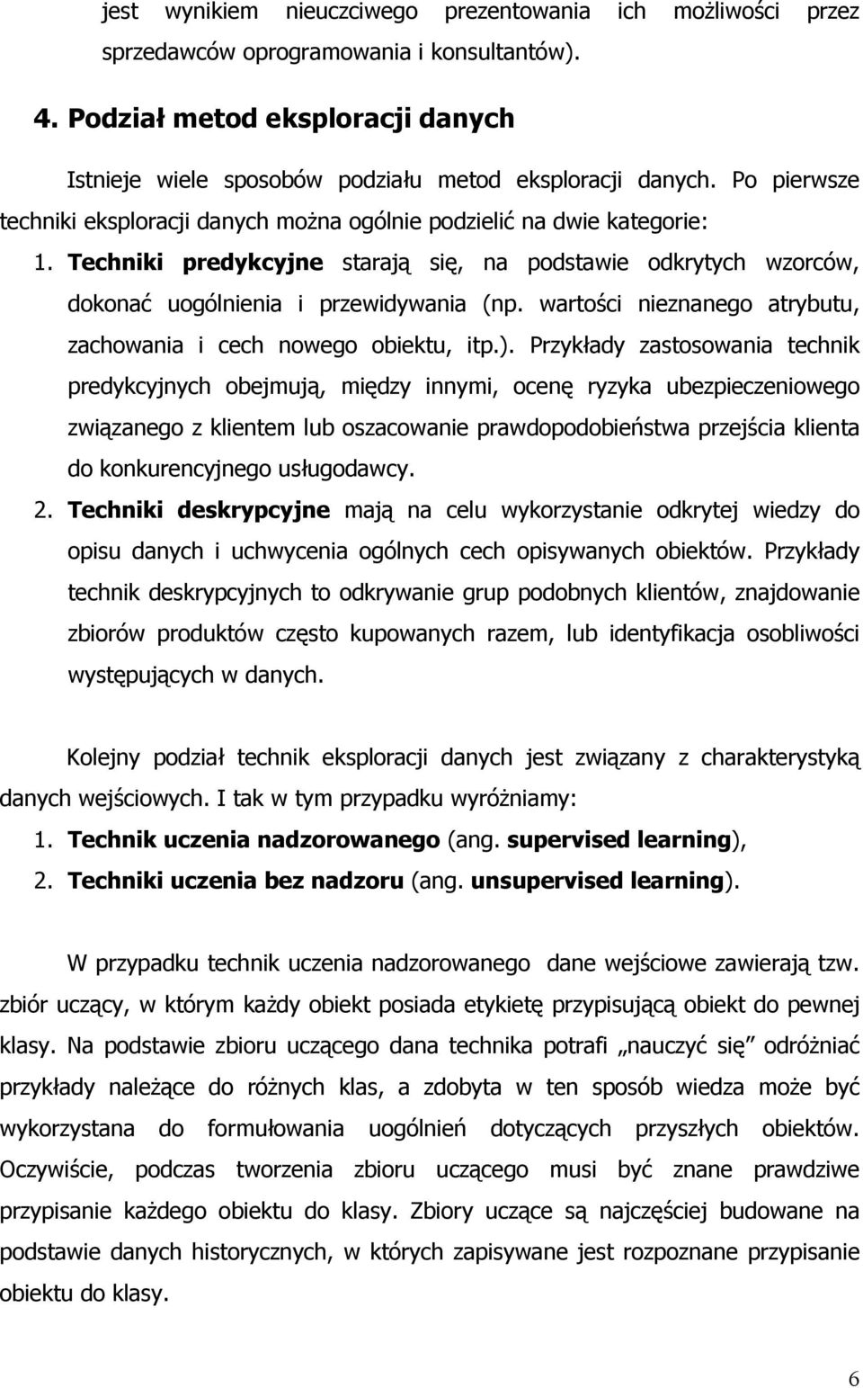 wartości nieznanego atrybutu, zachowania i cech nowego obiektu, itp.).