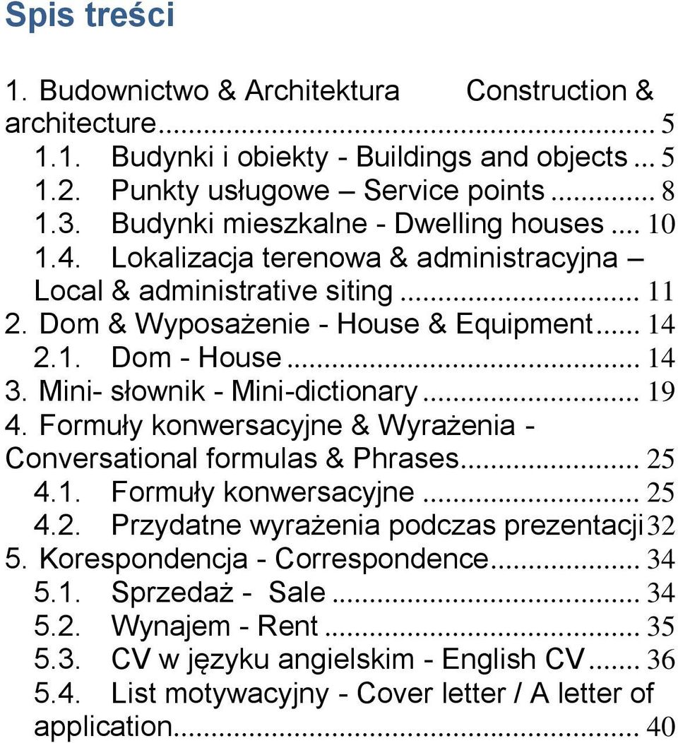 Mini- słownik - Mini-dictionary... 19 4. Formuły konwersacyjne & Wyrażenia - Conversational formulas & Phrases... 25 4.1. Formuły konwersacyjne... 25 4.2. Przydatne wyrażenia podczas prezentacji 32 5.