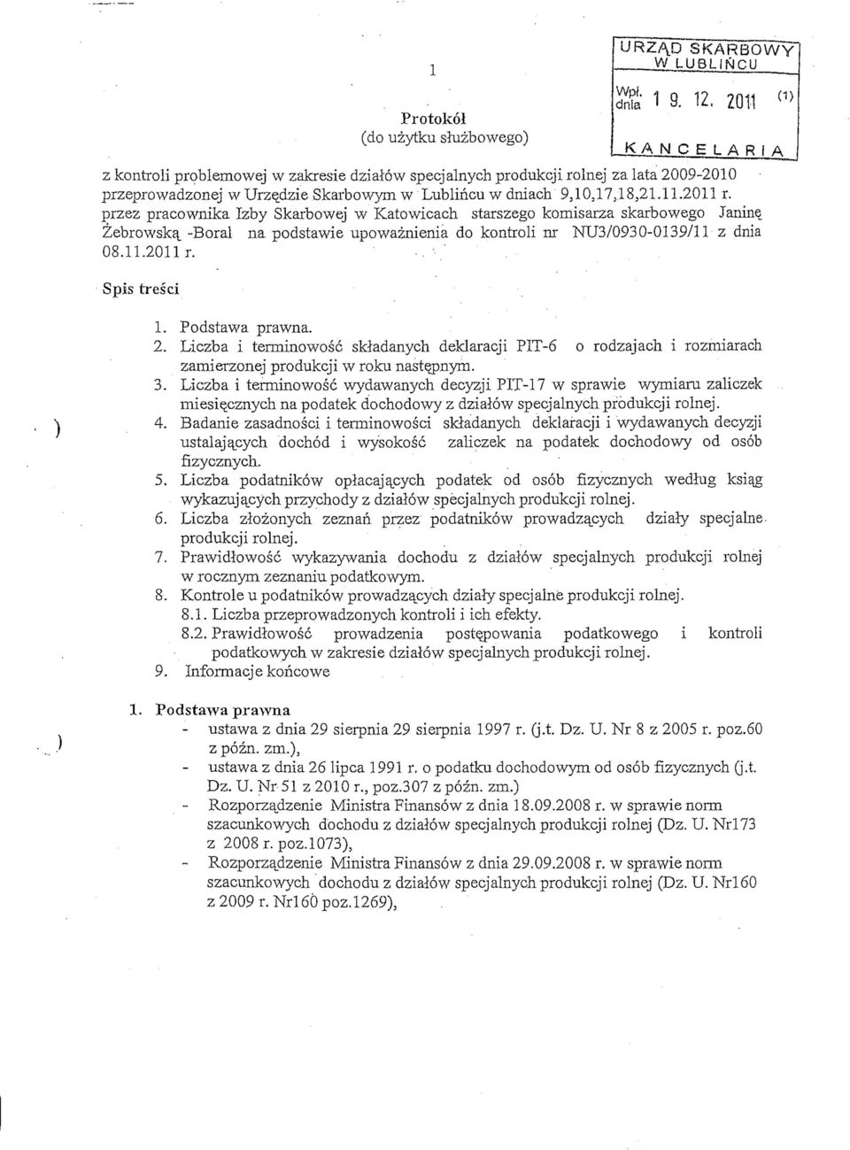 przez pracownika Izby Skarbowej w Katowicach starszego komisarza skarbowego Janinq Zebrowska_ -Boral na podstawie upowaznienia do kontroli nr NU3/0930-0139/11 z dnia 08.11.2011 r. Spis tresci 1.