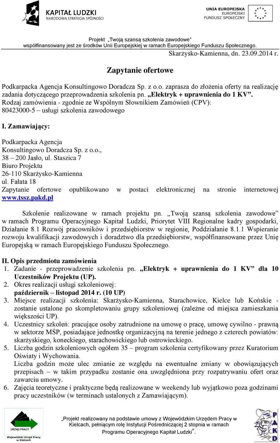 z o.o., 38 200 Jasło, ul. Staszica 7 Biuro Projektu 26-110 Skarżysko-Kamienna ul. Fałata 18 Zapytanie ofertowe opublikowano w postaci elektronicznej na stronie internetowej www.tssz.pakd.