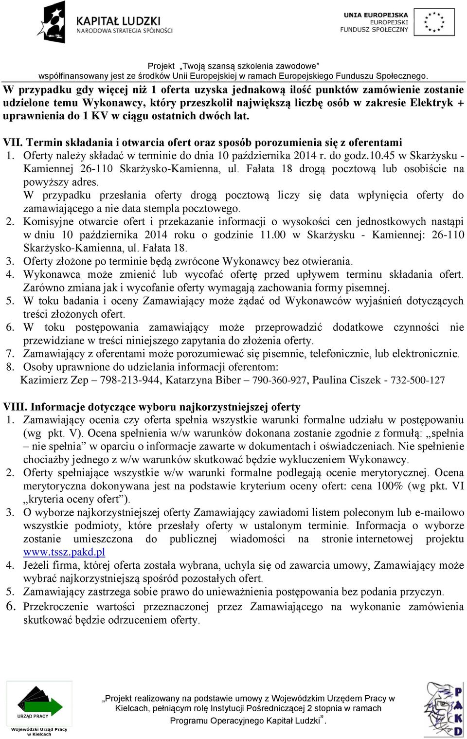 października 2014 r. do godz.10.45 w Skarżysku - Kamiennej 26-110 Skarżysko-Kamienna, ul. Fałata 18 drogą pocztową lub osobiście na powyższy adres.