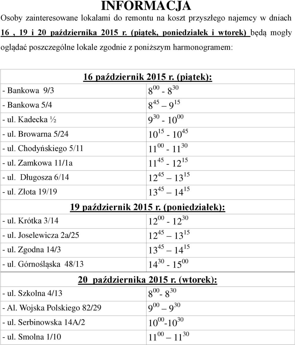 Kadecka ½ 9 30-10 00 - ul. Browarna 5/24 10 15-10 45 - ul. Chodyńskiego 5/11 11 00-11 30 - ul. Zamkowa 11/1a 11 45-12 15 - ul. Długosza 6/14 12 45 13 15 - ul.