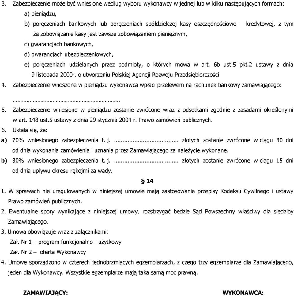 art. 6b ust.5 pkt.2 ustawy z dnia 9 listopada 2000r. o utworzeniu Polskiej Agencji Rozwoju Przedsiębiorczości 4.