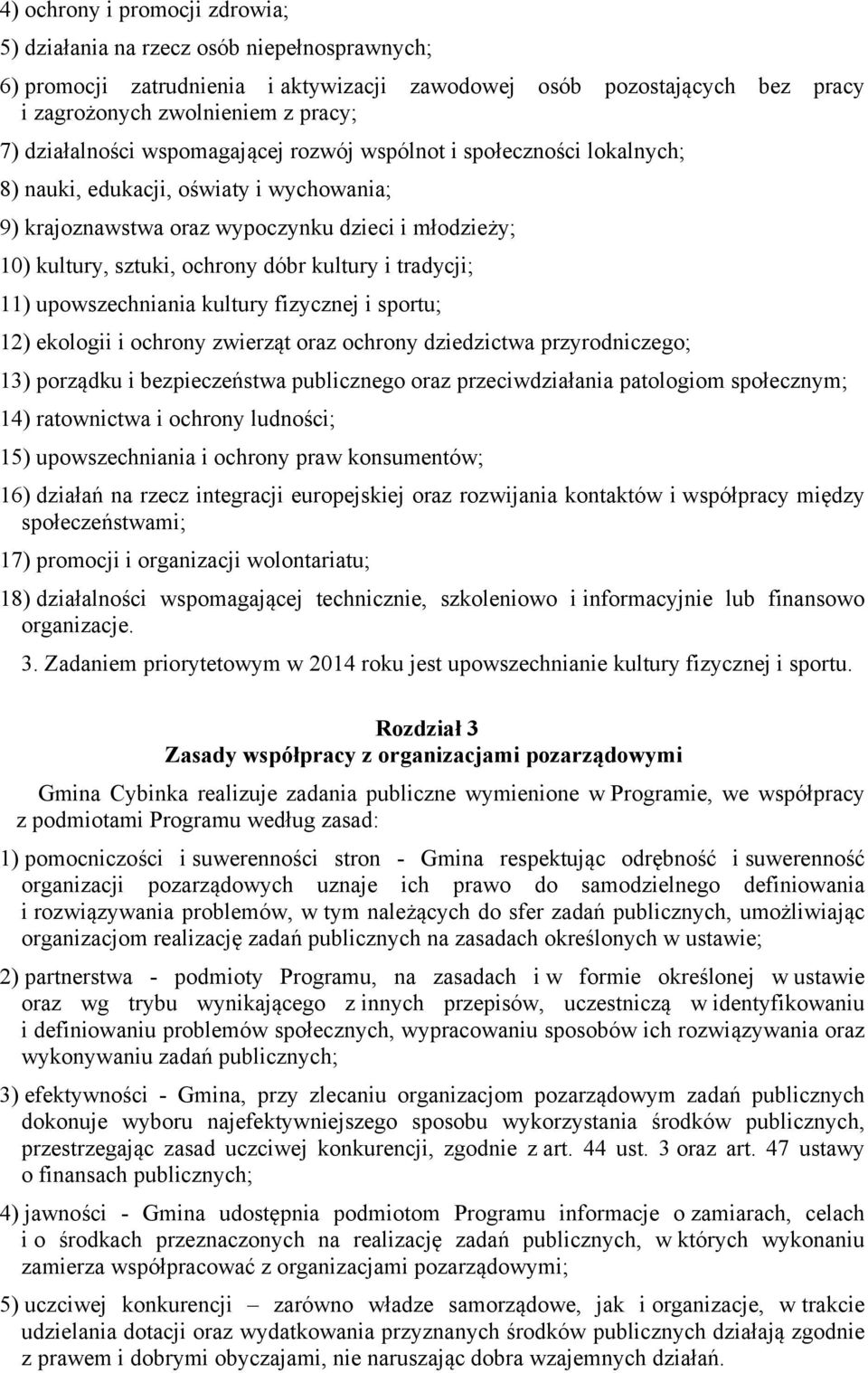 kultury i tradycji; 11) upowszechniania kultury fizycznej i sportu; 12) ekologii i ochrony zwierząt oraz ochrony dziedzictwa przyrodniczego; 13) porządku i bezpieczeństwa publicznego oraz