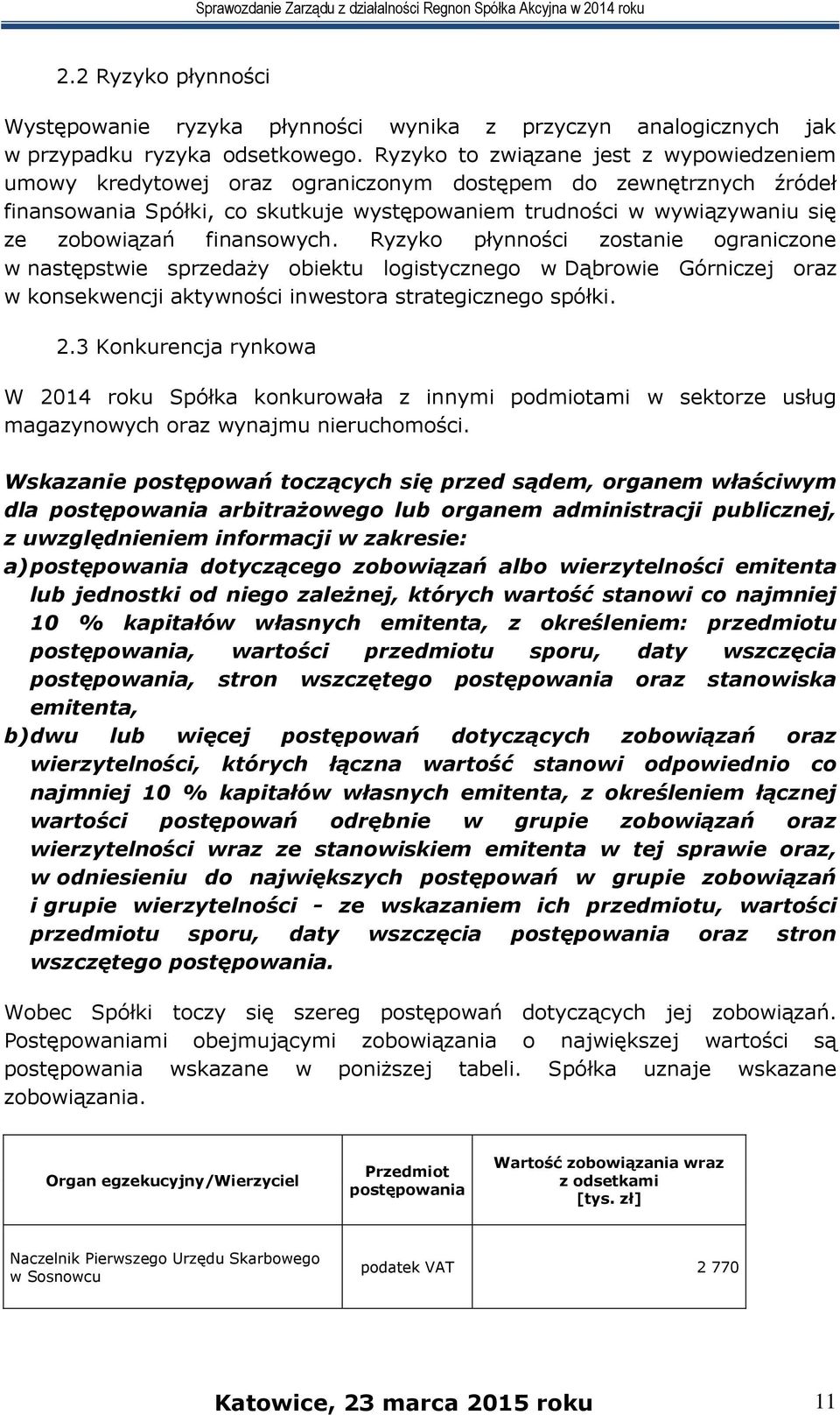 finansowych. Ryzyko płynności zostanie ograniczone w następstwie sprzedaży obiektu logistycznego w Dąbrowie Górniczej oraz w konsekwencji aktywności inwestora strategicznego spółki. 2.