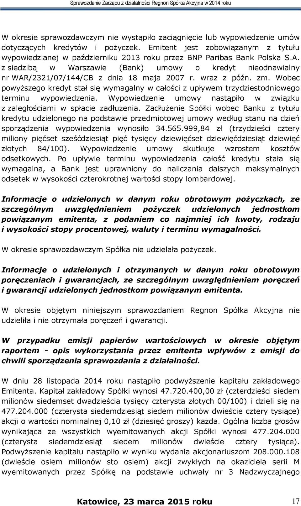 z siedzibą w Warszawie (Bank) umowy o kredyt nieodnawialny nr WAR/2321/07/144/CB z dnia 18 maja 2007 r. wraz z późn. zm.