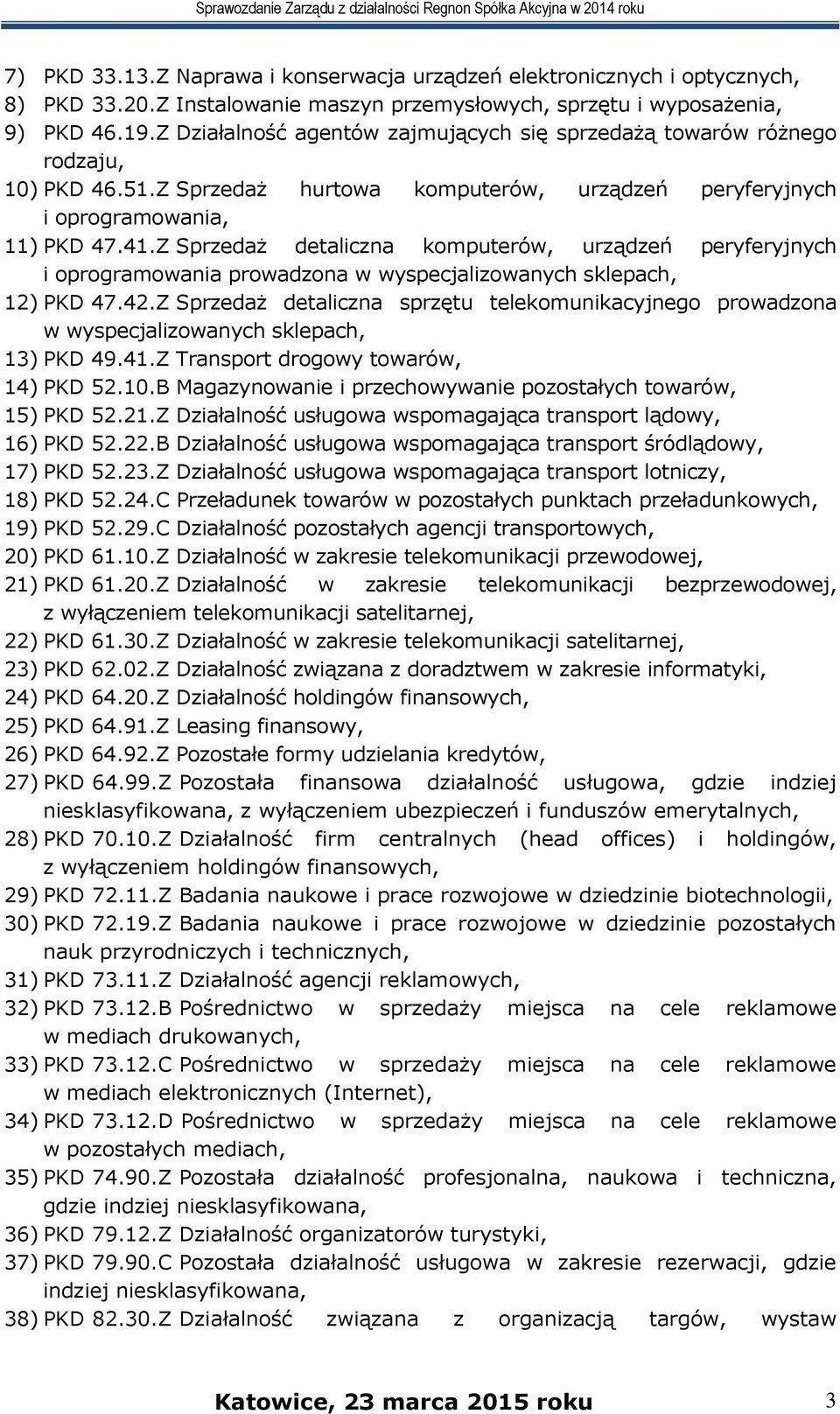 Z Sprzedaż detaliczna komputerów, urządzeń peryferyjnych i oprogramowania prowadzona w wyspecjalizowanych sklepach, 12) PKD 47.42.