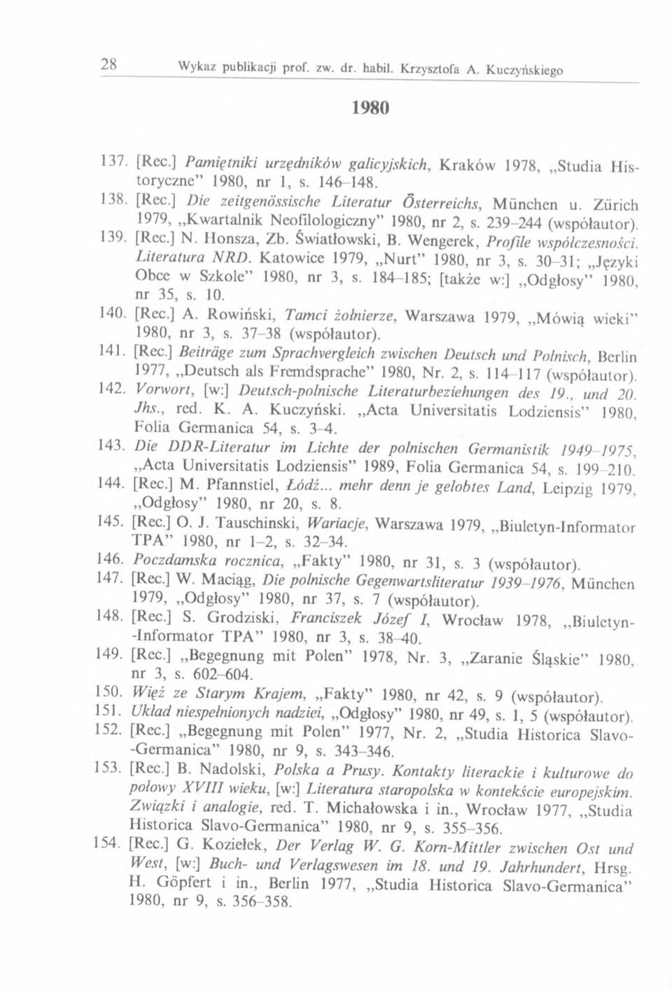 Katowice 1979, N urt 1980, nr 3, s. 30-31; Języki Obce w Szkole 1980, nr 3, s. 184 185; [także w:] Odgłosy 1980, nr 35, s. 10. 140. [Rec.] A.