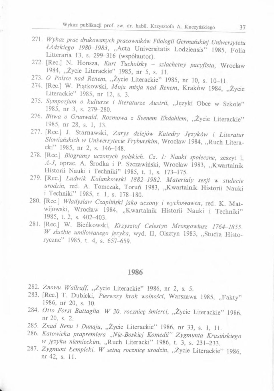 Piątkowski, Moja misja nad Renem, Kraków 1984, Życie Literackie 1985, nr 12, s. 3. 275. Sympozjum o kulturze i literaturze Austrii, Języki Obce w Szkole 1985, nr 3, s. 279-280. 276. Bitwa o Grunwald.