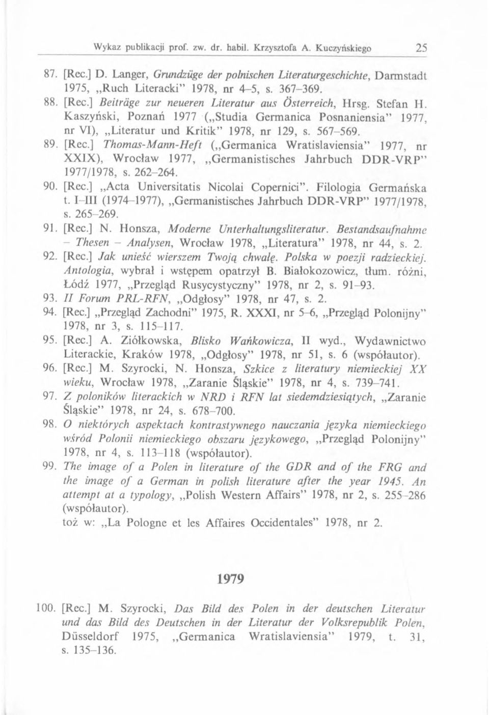 ] Thomas-Mann-Heft ( Germ anica W ratislaviensia 1977, nr XXIX), W roclaw 1977, Germanistisches Jahrbuch D D R -V R P" 1977/1978, s. 262-264. 90. [Rec.] Acta Universitatis Nicolai Copernici.
