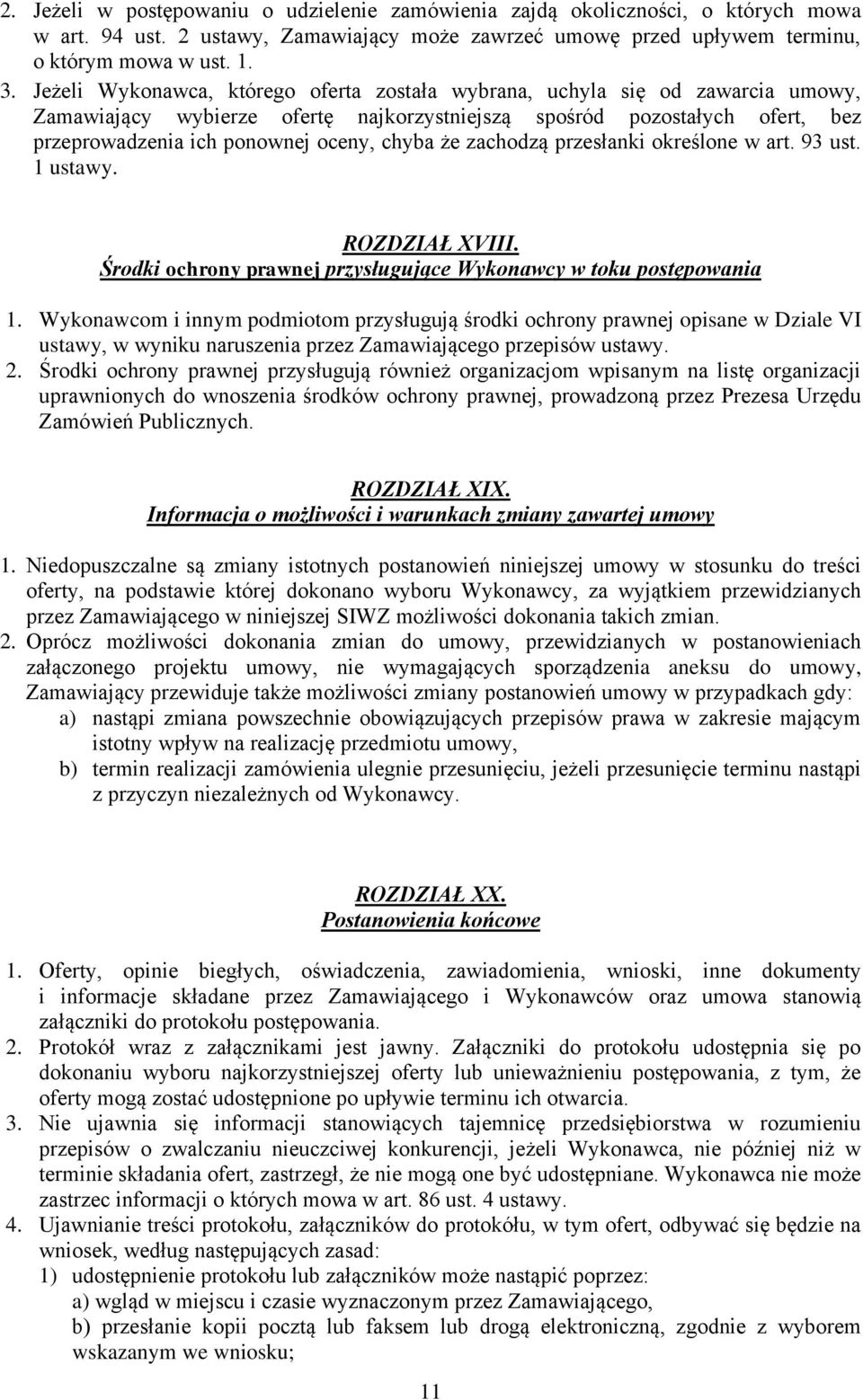 że zachodzą przesłanki określone w art. 93 ust. 1 ustawy. ROZDZIAŁ XVIII. Środki ochrony prawnej przysługujące Wykonawcy w toku postępowania 1.