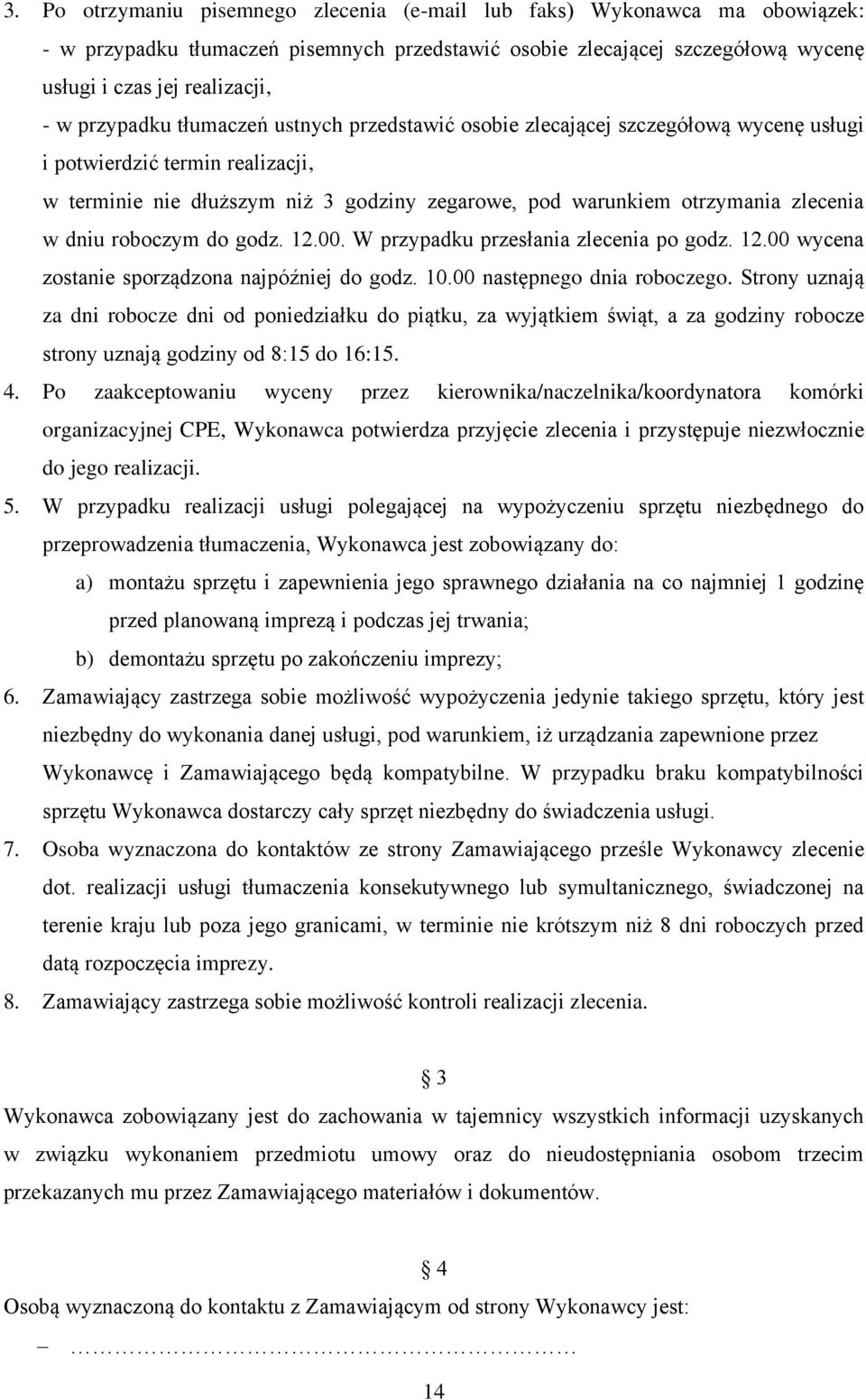 w dniu roboczym do godz. 12.00. W przypadku przesłania zlecenia po godz. 12.00 wycena zostanie sporządzona najpóźniej do godz. 10.00 następnego dnia roboczego.